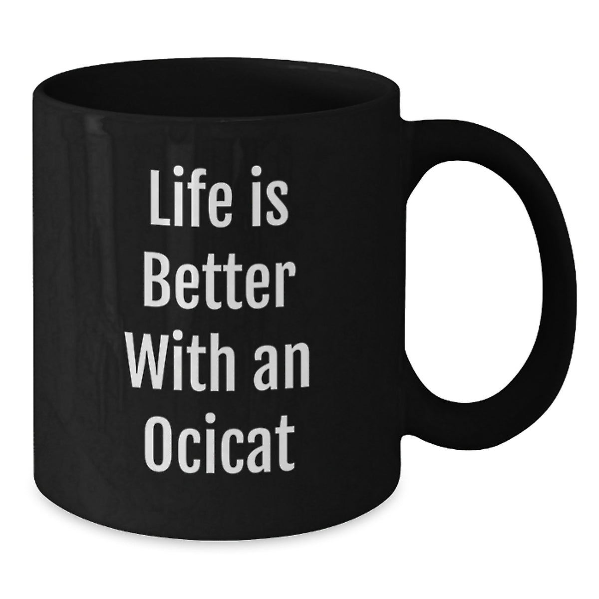 Life is Better with an Ocicat Funny Black Coffee Mug Gifts for Ocicat Lovers from Friends on Birthday Unique - Additional