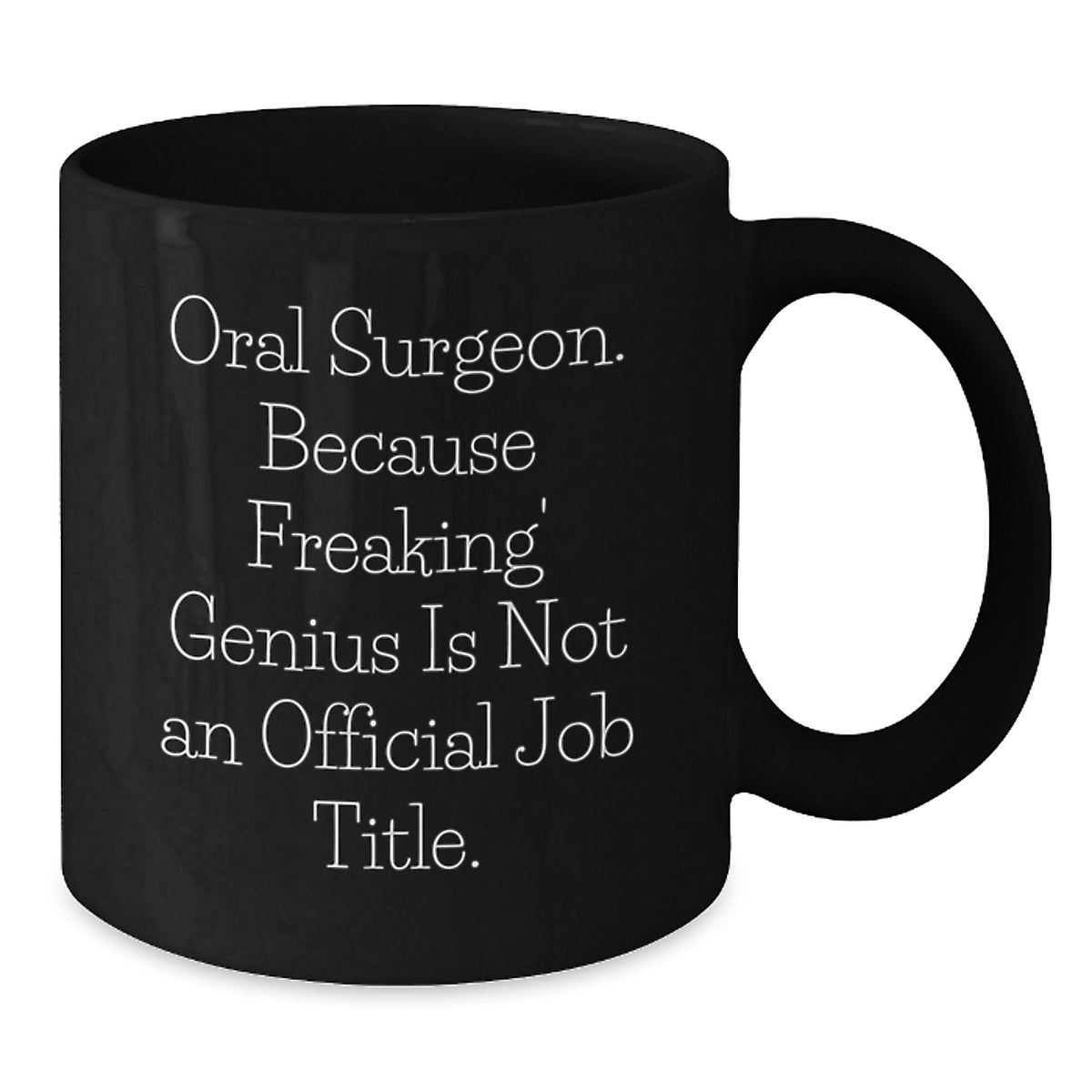 Funny Oral Surgeon Gift, Unique Black Coffee Mug for Men, Gifts from Dad, Father's Day Unique Gifts for Oral Surgeon, Because Freaking' genius Is Not An Official Job Title. - Additional