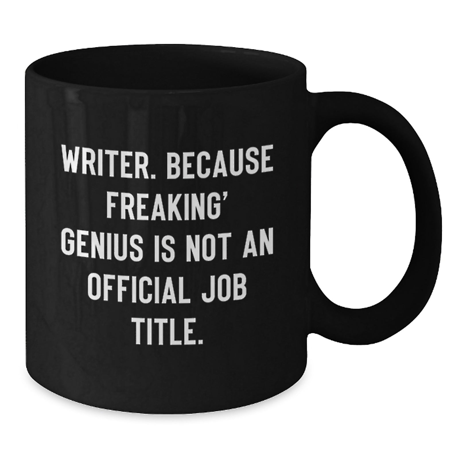 Funny Writer Gifts from Friends Black Coffee Mug for Writer - Inspirational Quote: 'Writer. Because Freaking' genius Is Not An Official Job Title.' - Additional