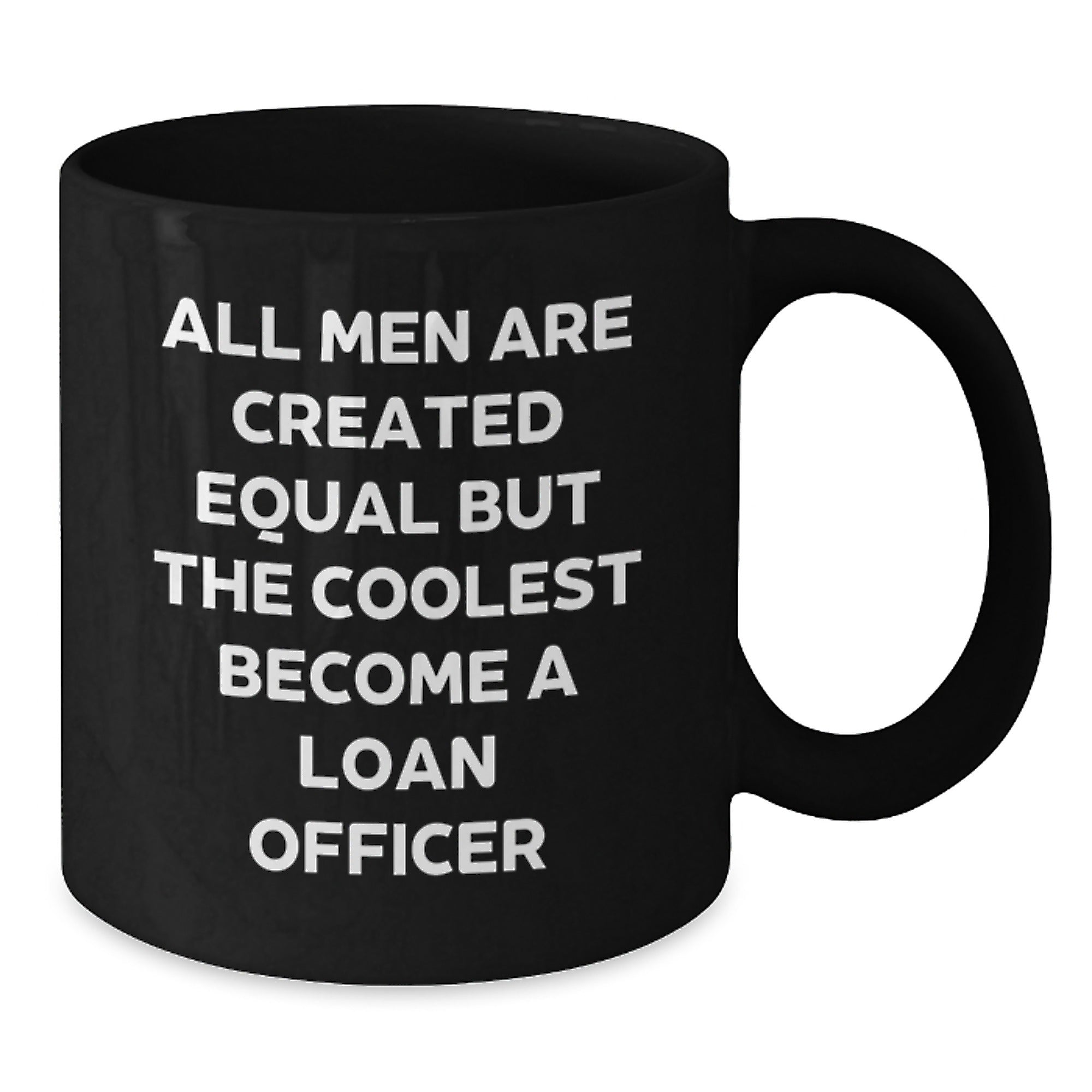 Funny Loan Officer Gifts, 'All Men Are Created Equal But The Coolest Become A Loan Officer' Black Coffee Mug for Birthday, Gifts from Friends - Additional