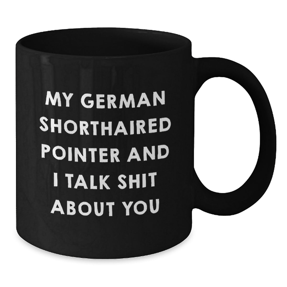 German Shorthaired Pointer Coffee Mug Gift for Him - Sarcastic Keepsake - Additional