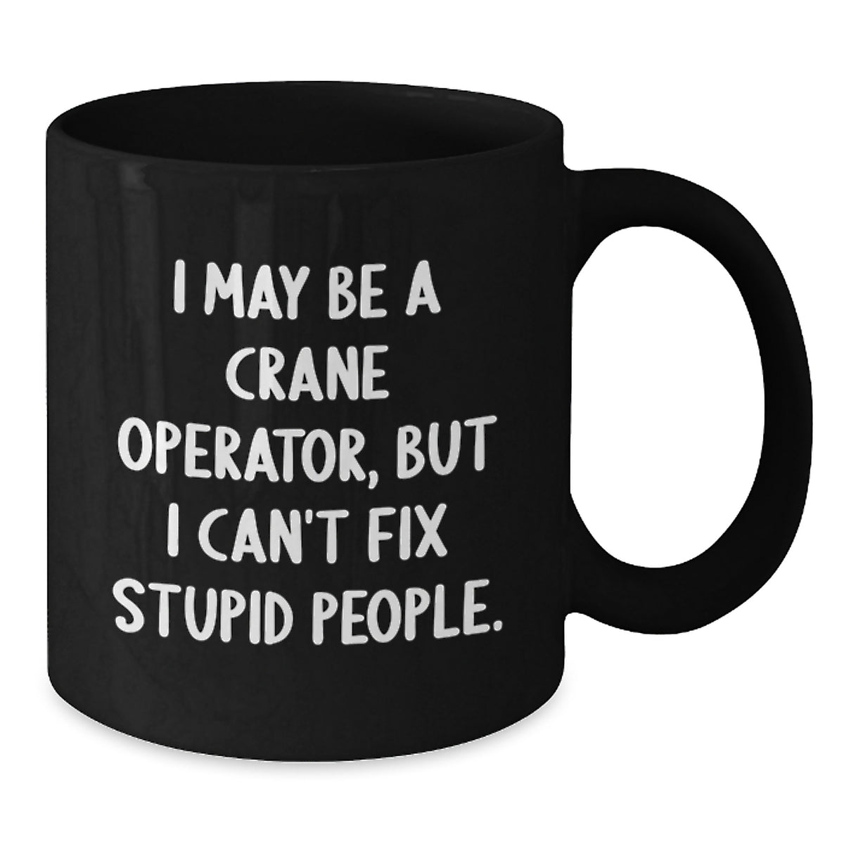 Crane Operator Gift for Him - Witty Present Keepsake - I May Be A Crane - Additional