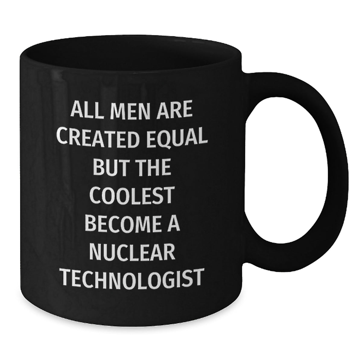 Nuclear Technologist Inspirational Black Coffee Mugs Gifts for Men, Funny Quote for Friends and Family, Unique Christmas Unique Gifts from Loved Ones - Additional