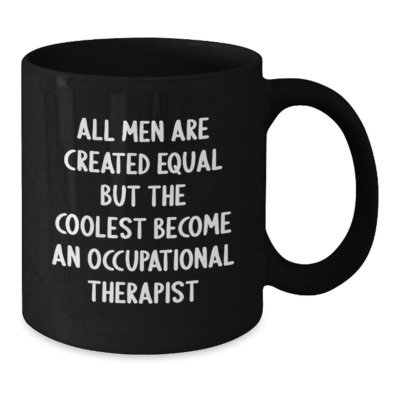 Occupational Therapist Quotes Funny Birthday Unique Gifts from Men to Occupational Therapist, Black Coffee Mug, 11oz or 15oz, Microwave and Dishwasher Safe - Additional