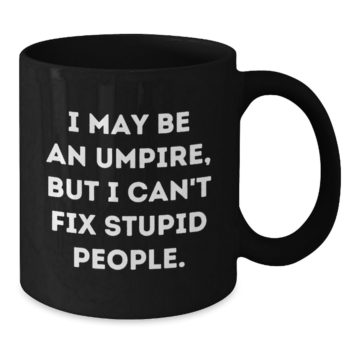 Umpire Gift for Him - Witty Keepsake Coffee Mug - I May Be An Umpire - Additional