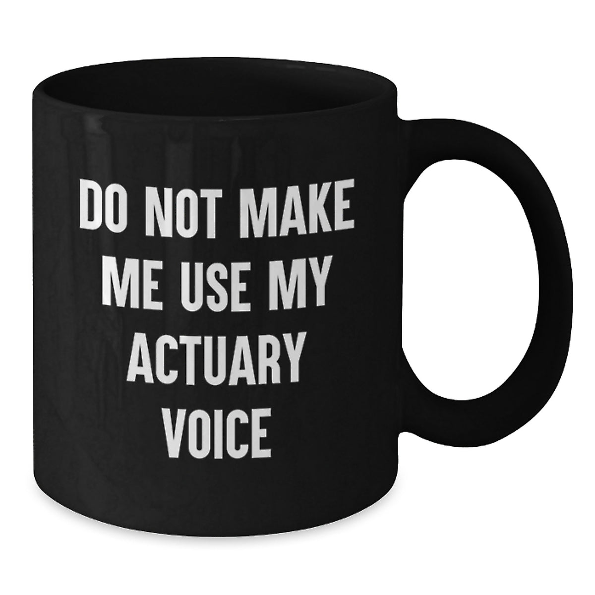 Actuary Gift for Him - Do Not Make Me Use My Actuary Voice Coffee Mug - Additional
