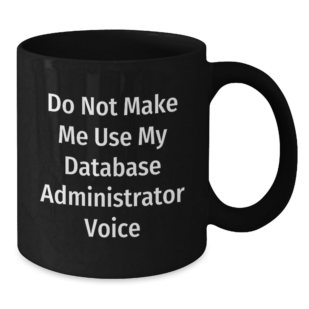 Database Administrator Gift for Him - Do Not Make Me Voice Keepsake Mug - Additional