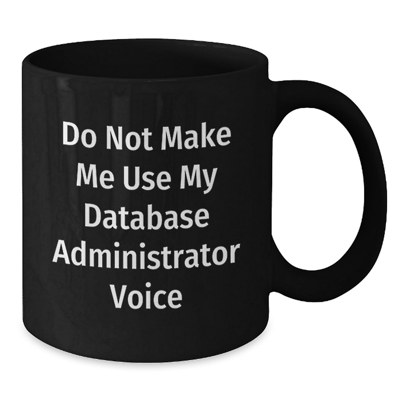 Database Administrator Gift for Him - Do Not Make Me Voice Keepsake Mug - Additional