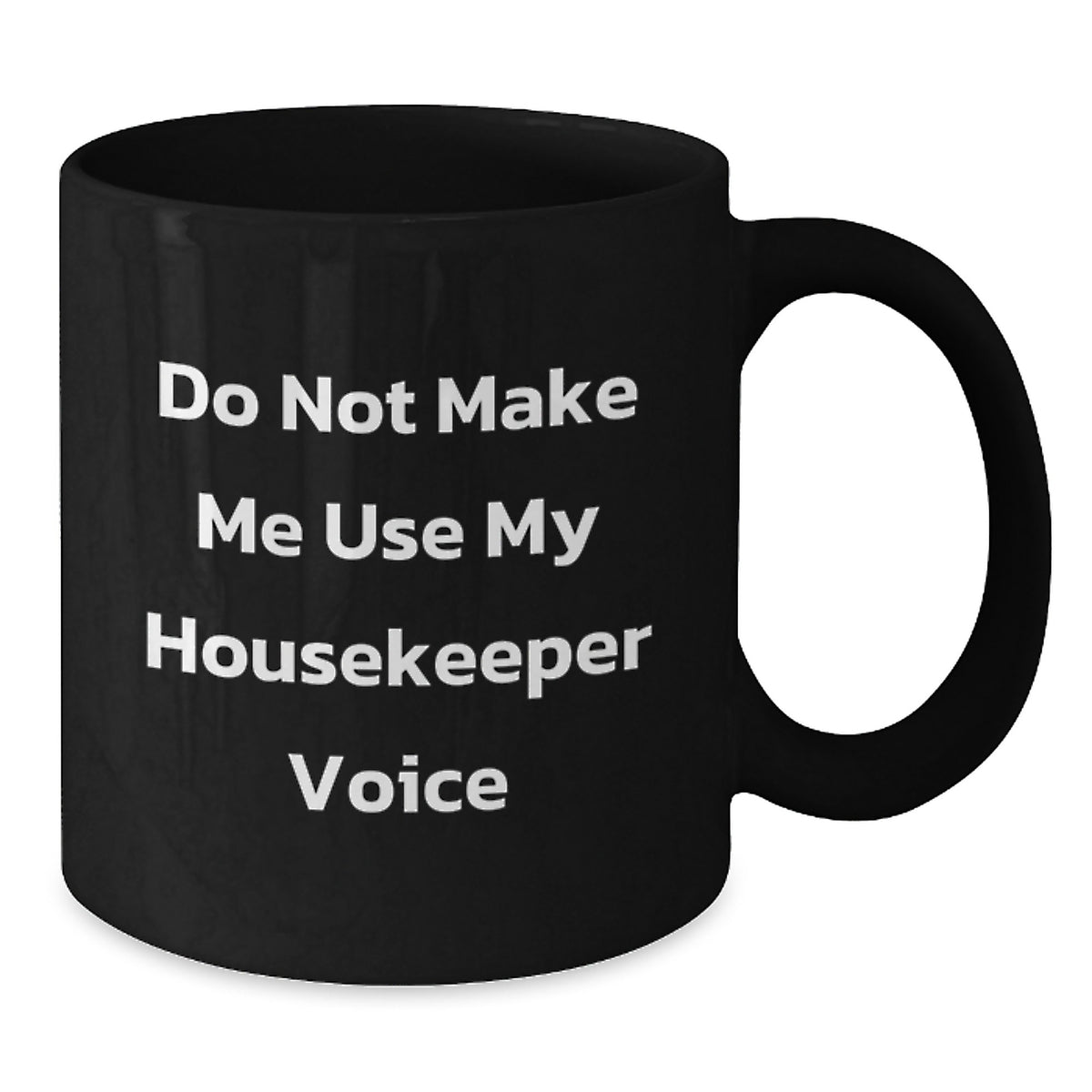 Housekeeper Gift for Him - Do Not Use Voice Keepsake Black Coffee Mug - Additional