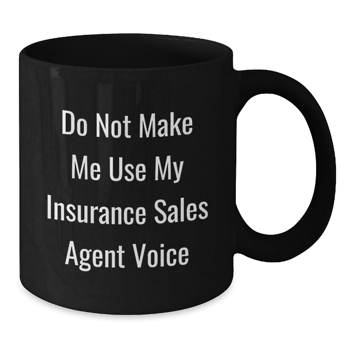 Funny Insurance Sales Agent Gifts, Gifts from Friends, Black Coffee Mug for Insurance Sales Agent, Do Not Make Me Use My Insurance Sales Agent Voice - Additional