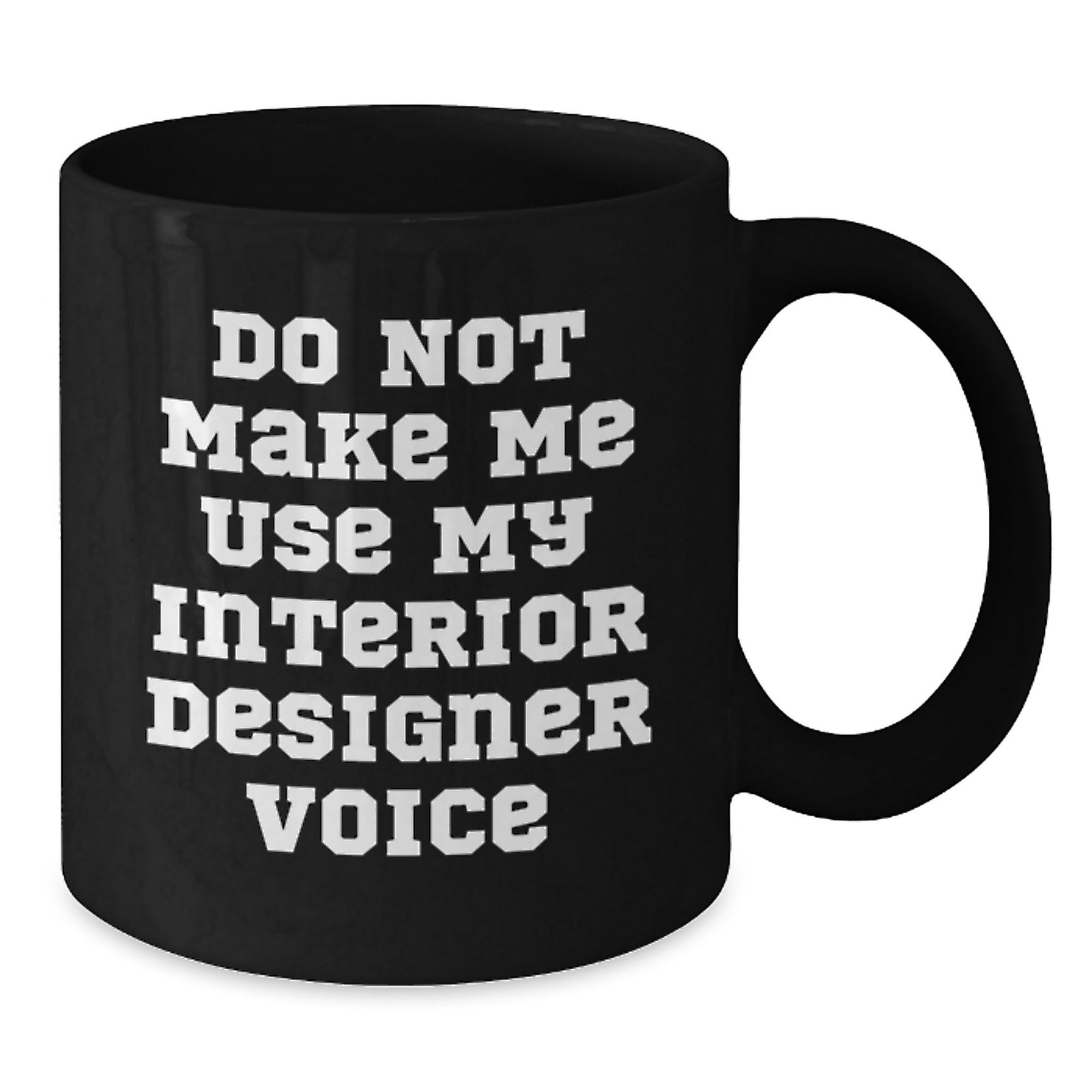 Sarcastic Novelty Gift for Friends Do Not Make Me Use My Interior - Additional