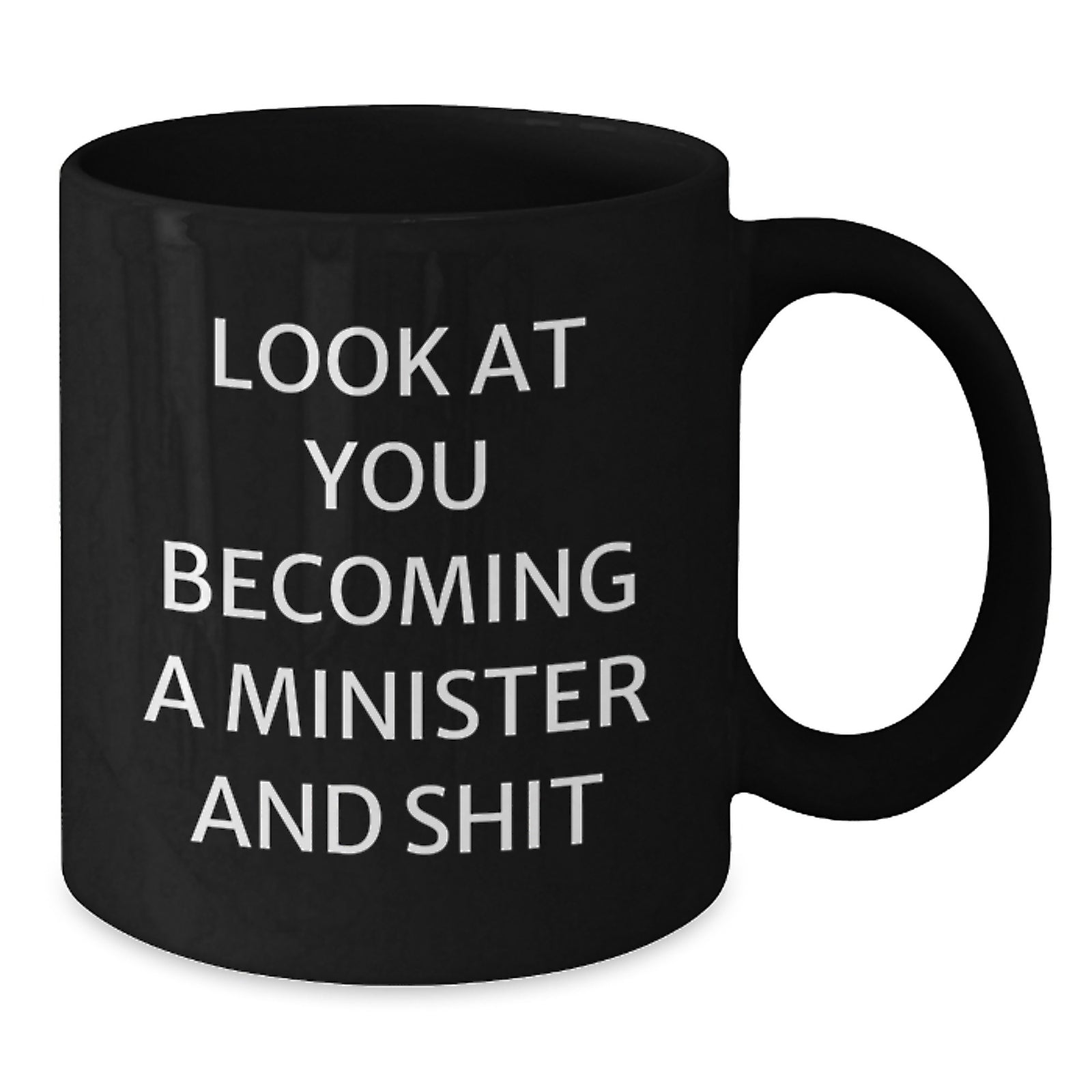 Funny Minister Gifts from Friends, Black Coffee Mug for Graduation Unique, 'Look At You Becoming A Minister And Shit' Humor - Additional