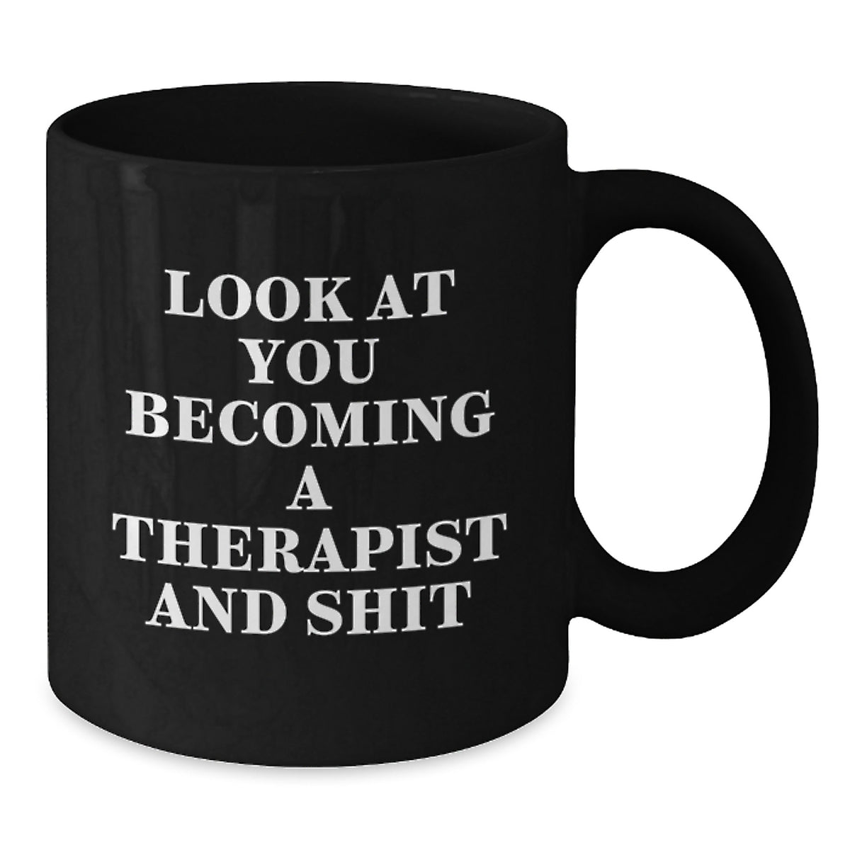 Funny Therapist Gifts from Men, Gifts for Therapist, Black Coffee Mug - Look At You Becoming A Therapist And Shit - Additional