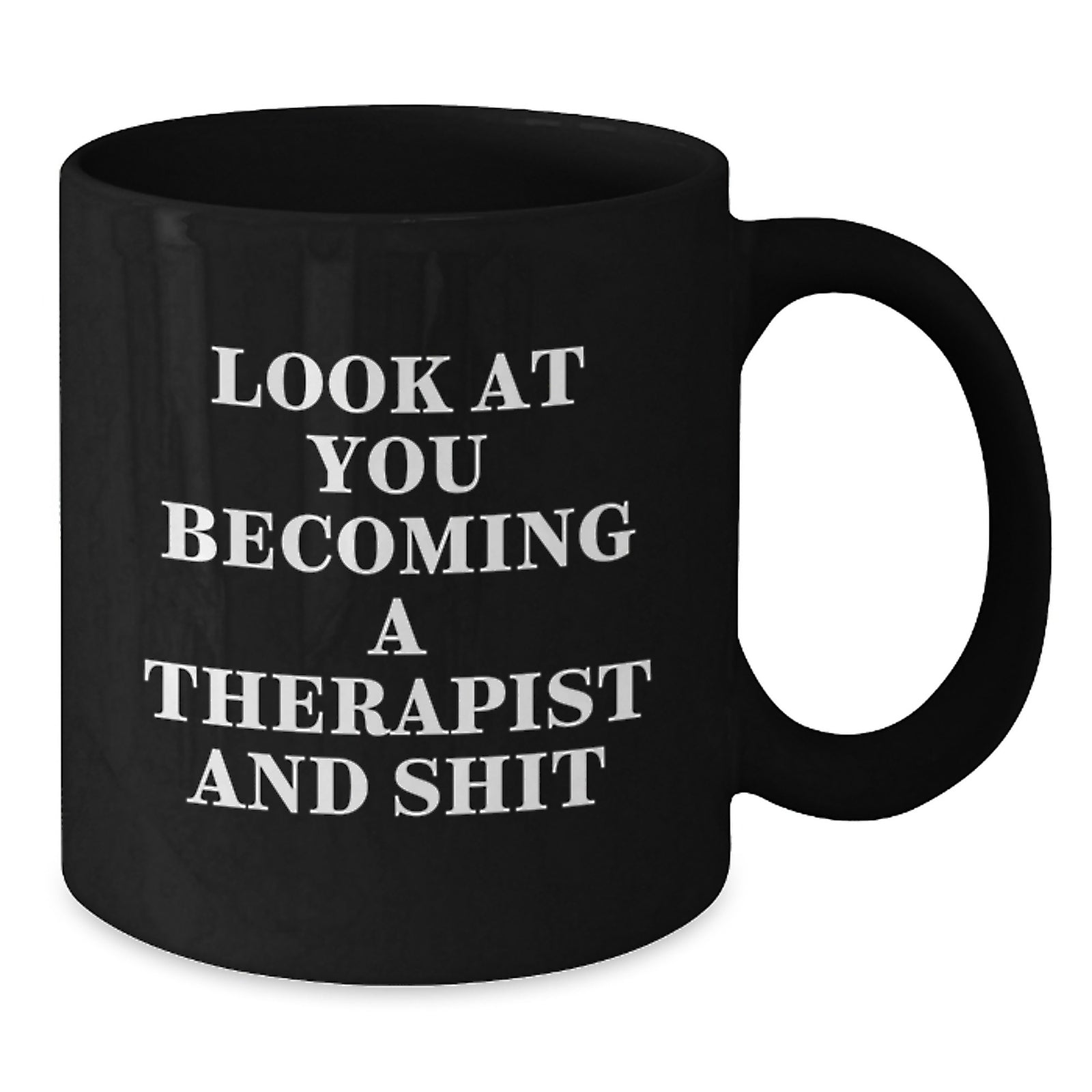Funny Therapist Gifts from Men, Gifts for Therapist, Black Coffee Mug - Look At You Becoming A Therapist And Shit - Additional