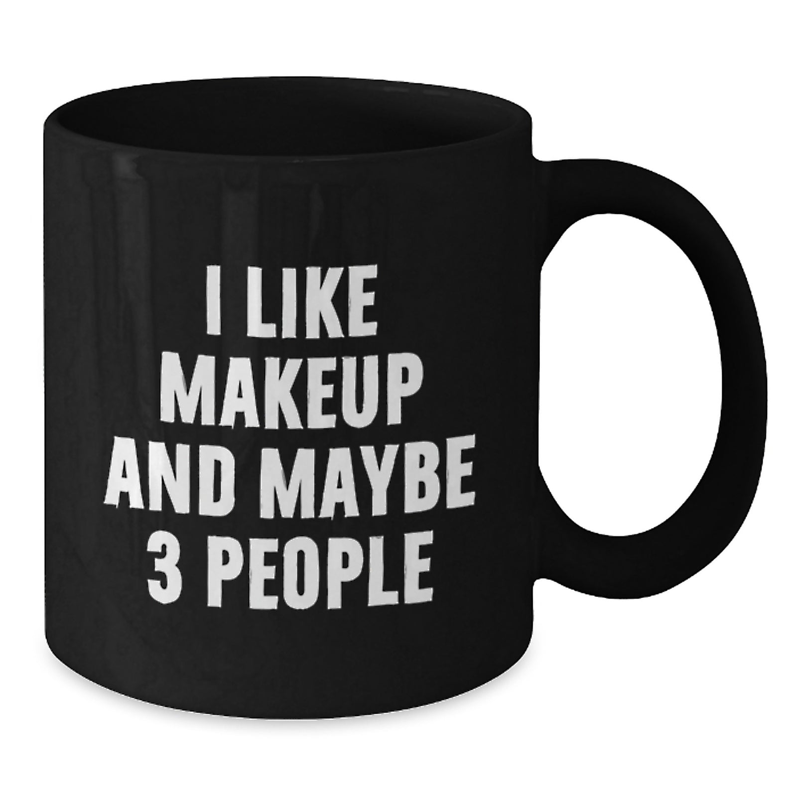 Funny Makeup Enthusiast Black Coffee Mug Gifts from Men to Women with I Like Makeup And Maybe 3 People Valentine's Unique - Additional