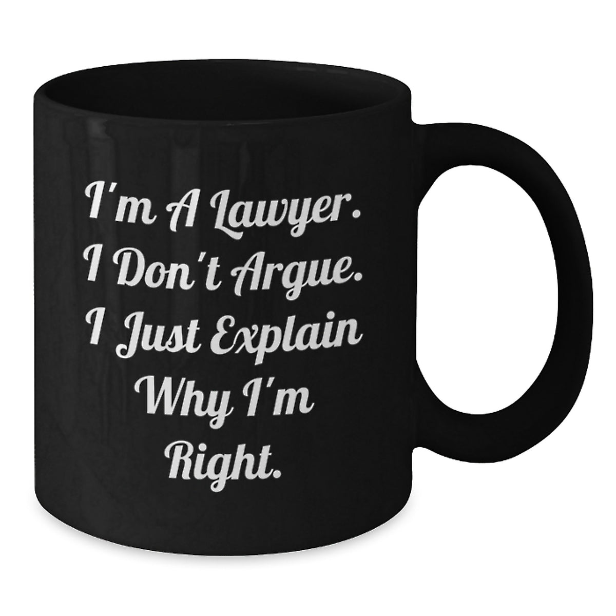 Funny Lawyer Gifts from Friends, Lawyer Black Coffee Mug for Graduation Unique Gifts, I'm A Lawyer I Don't Argue I Just Explain Why I'm Right. - Additional