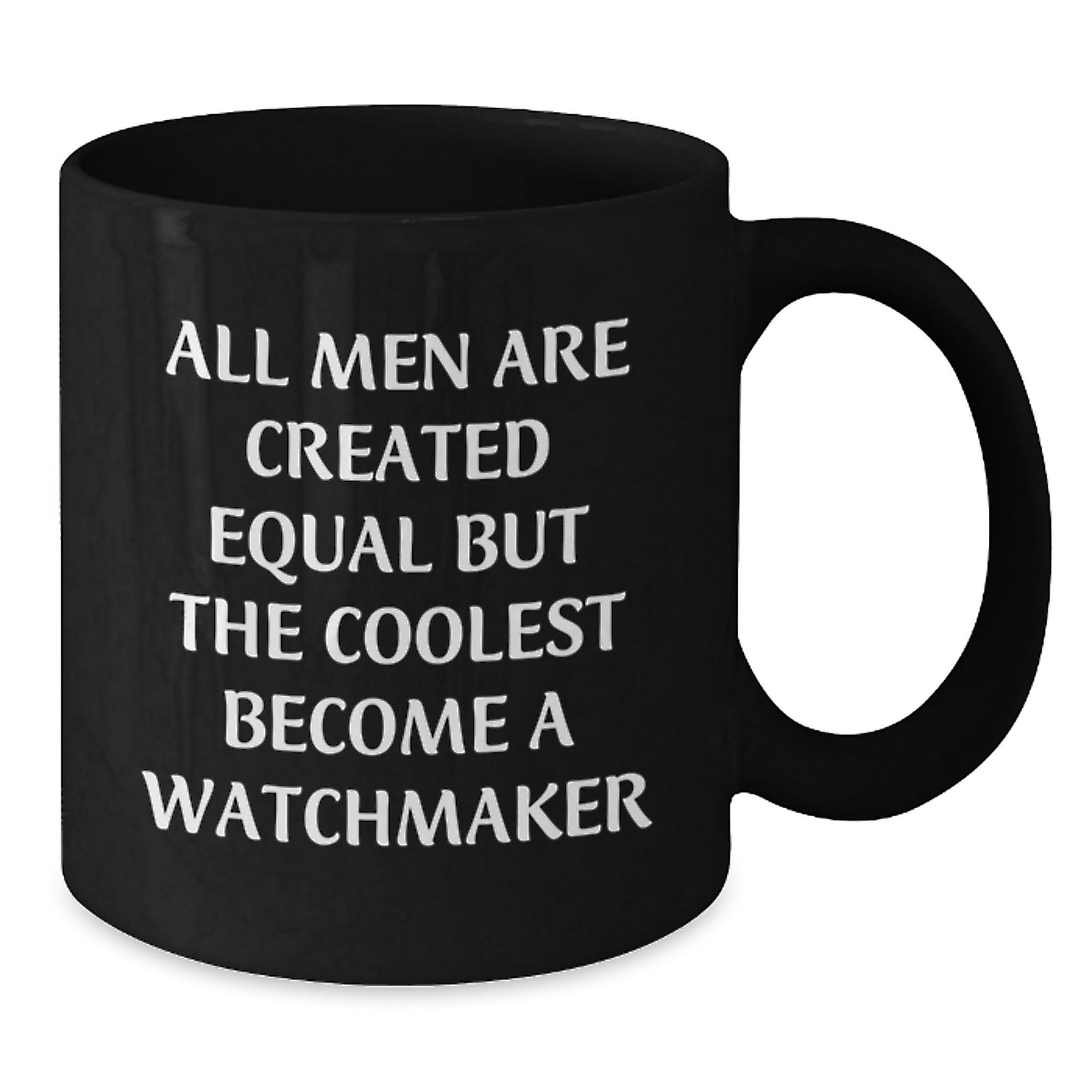 Funny Watchmaker Gifts for Him, Black Coffee Mug - 'All Men Are Created Equal But The Coolest Become A Watchmaker' - Christmas Unique Gifts from Men to Watchmaker - Additional