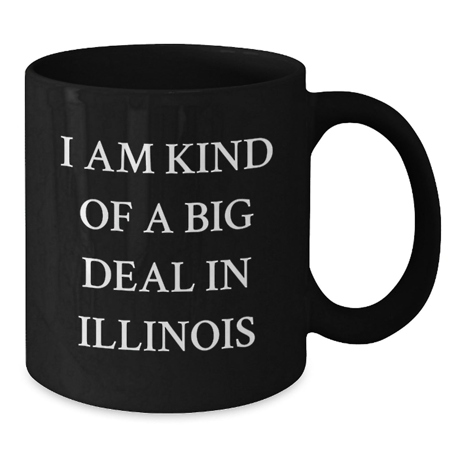 Funny Illinois Quotes Gifts from Friends, Black Coffee Mug for Birthday, I Am Kind Of A Prime Selection In Illinois - Additional