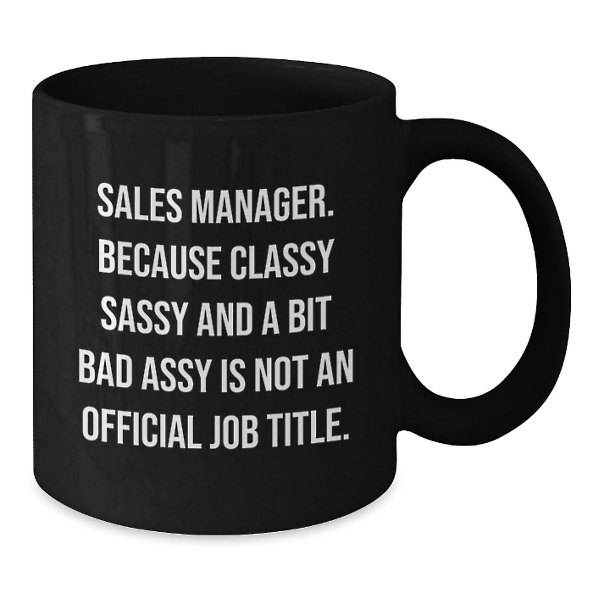 Funny Sales Manager Gifts, Black Coffee Mugs for Women, Mother's Day Unique Gifts from Friends to Coworkers - 'Sales Manager. Because Classy Sassy And A Bit Fearlessy Is Not An Official Job Title.' - Additional