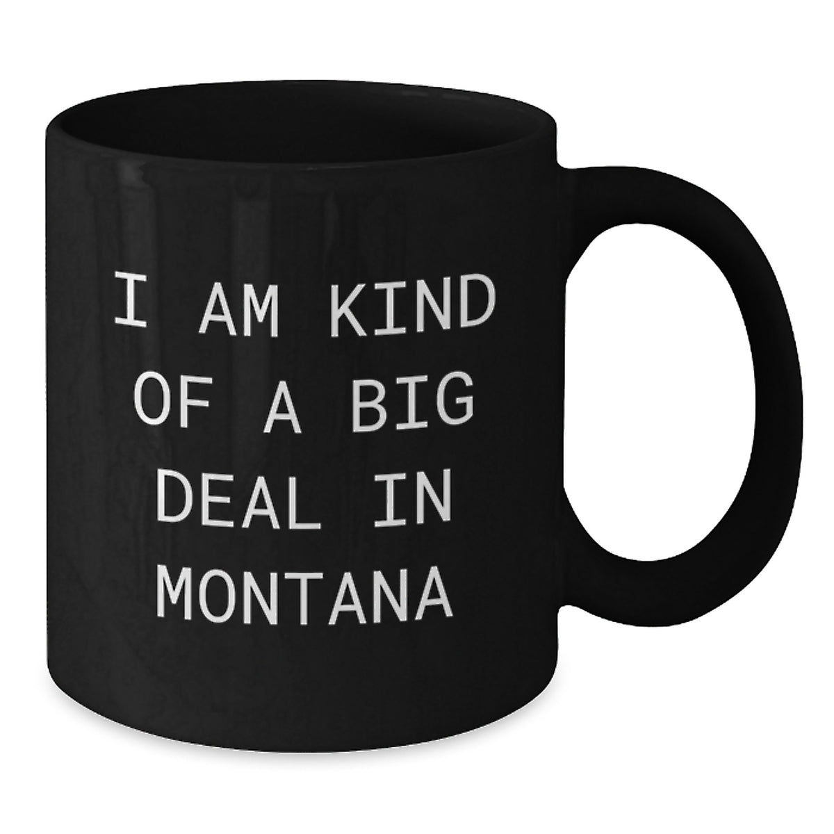 Funny Montana Gifts from Friends Black Coffee Mug - I Am Kind Of A Prime Selection In Montana, Montana Christmas Unique Gifts for Men - Additional