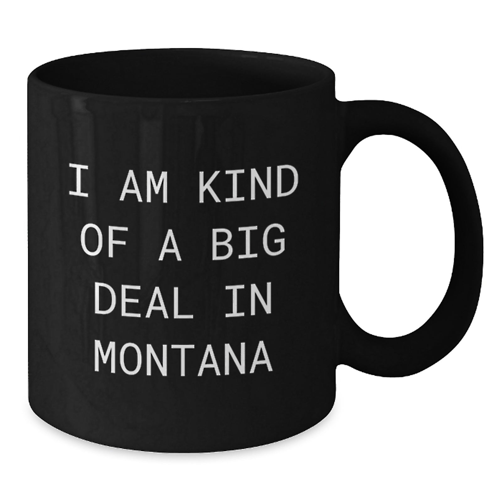 Funny Montana Gifts from Friends Black Coffee Mug - I Am Kind Of A Prime Selection In Montana, Montana Christmas Unique Gifts for Men - Additional