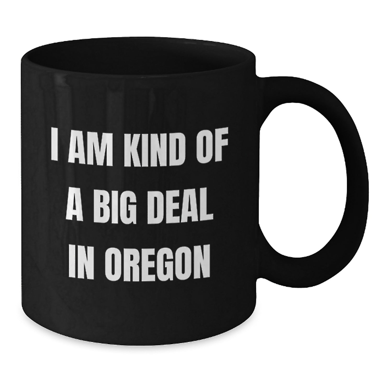 Funny Oregon Gifts for Men - Oregon Black Coffee Mug, I Am Kind Of A Prime Selection In Oregon, Gift from Friends for Him - Additional