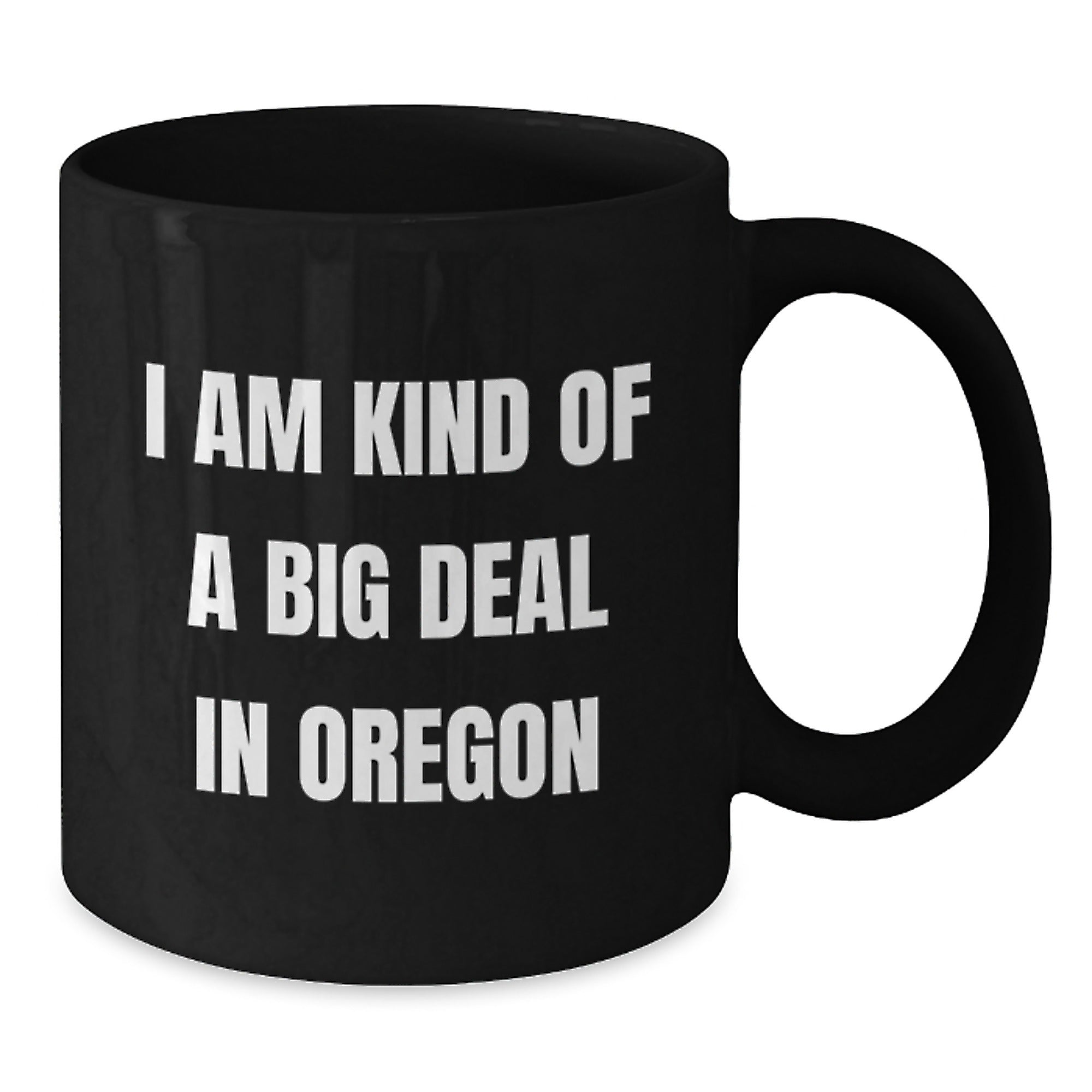 Funny Oregon Gifts for Men - Oregon Black Coffee Mug, I Am Kind Of A Prime Selection In Oregon, Gift from Friends for Him - Additional