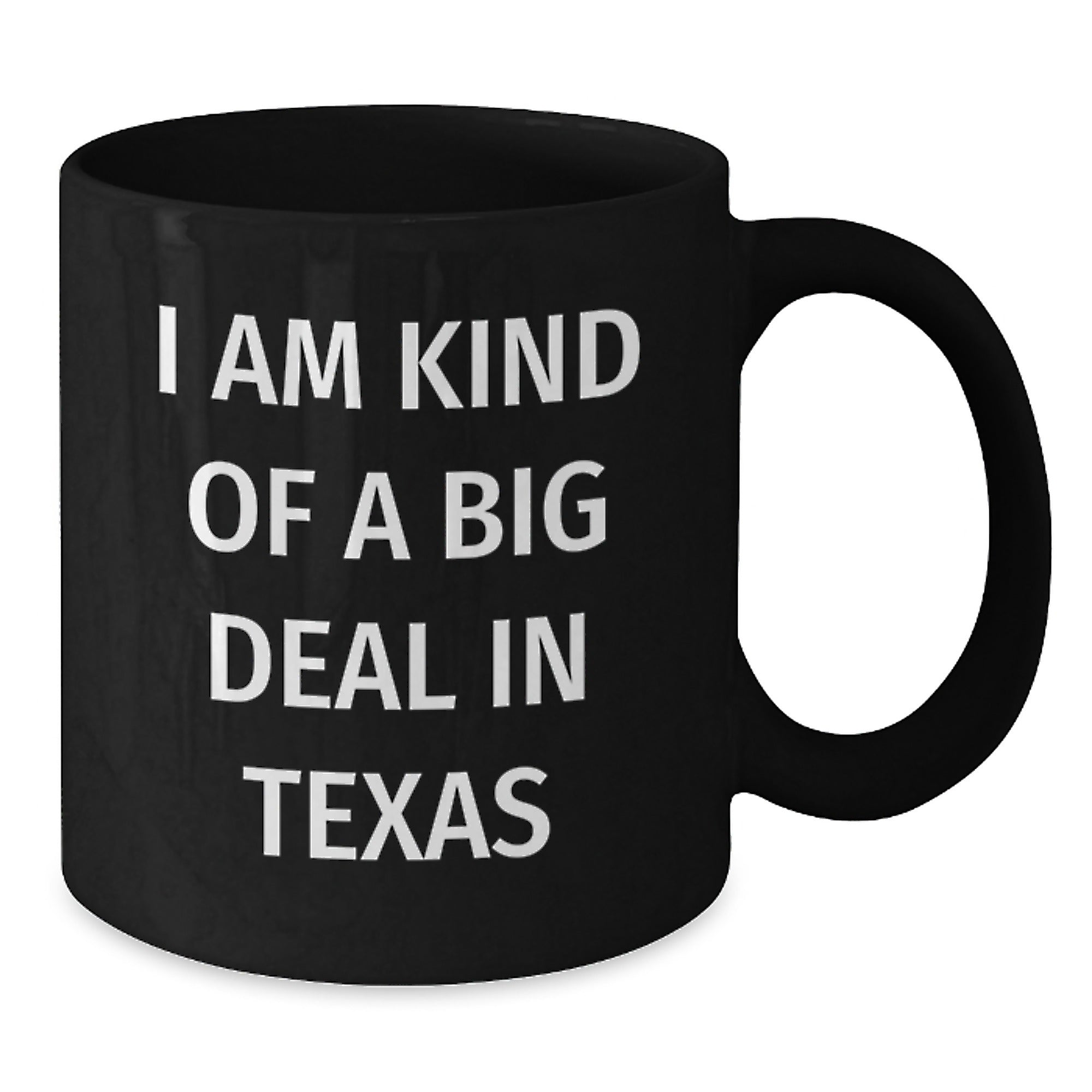 Funny Texas Gifts - I Am Kind Of A Prime Selection In Texas Black Coffee Mug for Birthday, Gifts from Men to Texas Friends - 11oz or 15oz Ceramic Mug - Additional