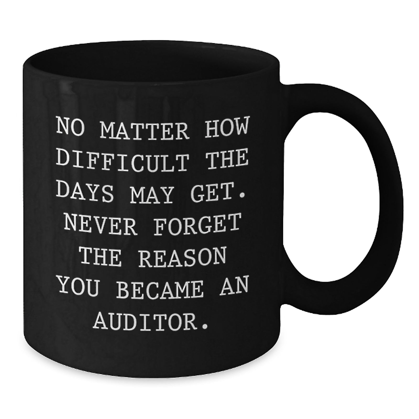 Auditor Inspirational Black Coffee Mug Gifts from Friends and Family, Perfect for Valentine's, No Matter How Difficult The Days May Get. - Additional