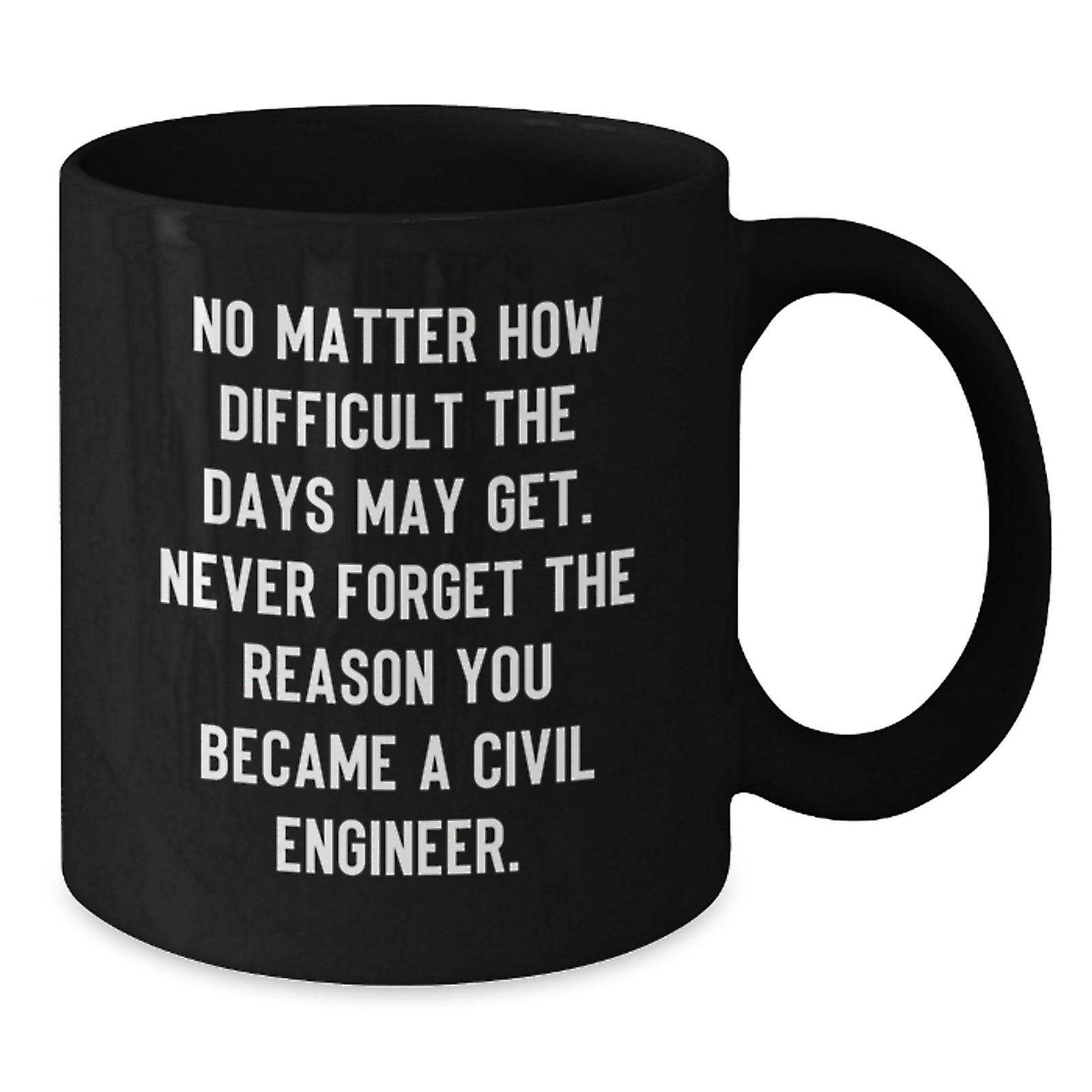 Gifts for Civil Engineers, Funny Quote Black Coffee Mug, Valentine's Unique Gifts from Friends to Men - Additional