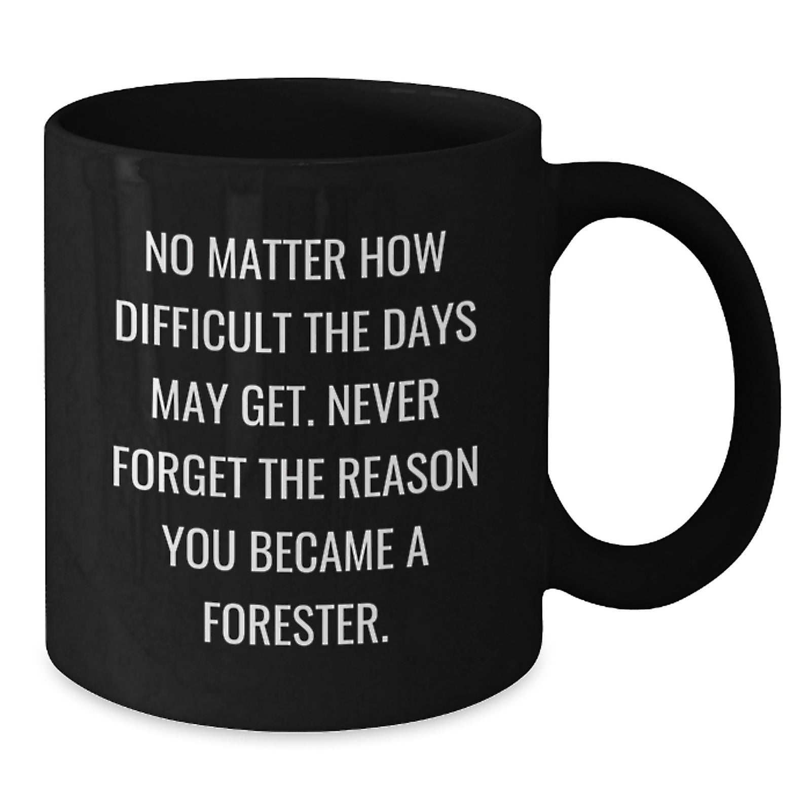 Forester Gifts, Inspirational Quotes, Graduation Unique Gifts from Friends, Black Coffee Mug for Men, Women, Forester, Funny Mugs, Ceramic Mugs - Additional