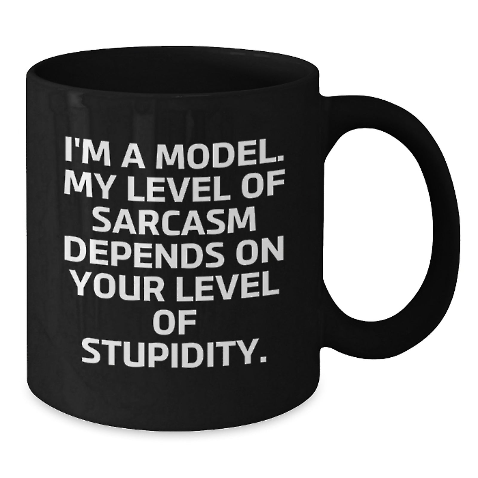 Funny Model Gifts for Friends and Family, Black Coffee Mug, I'm A Model My Level Of Sarcasm Depends On Your Level Of Stupidity, Valentine's Unique Gifts - Additional