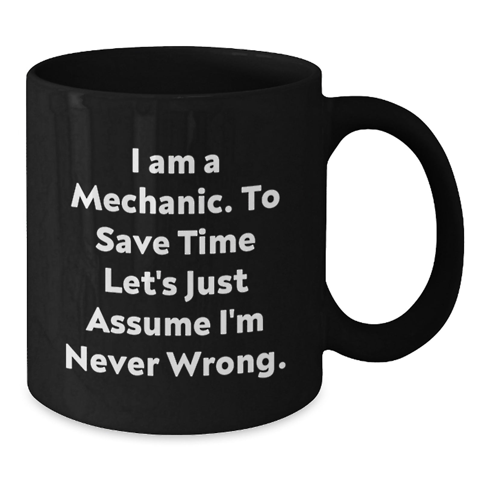 Funny Mechanic Gifts from Men to Friends for Graduation Unique Black Coffee Mugs with I'm Never Wrong Quote - Additional