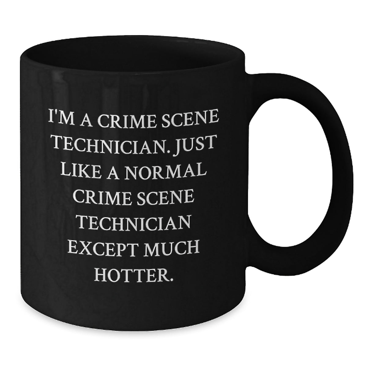 Funny Crime Scene Technician Mugs for Men, Gifts from Friends and Family, Unique Father's Day Present, Black Coffee Mug, 'I'm A Crime Scene Technician...' - Additional