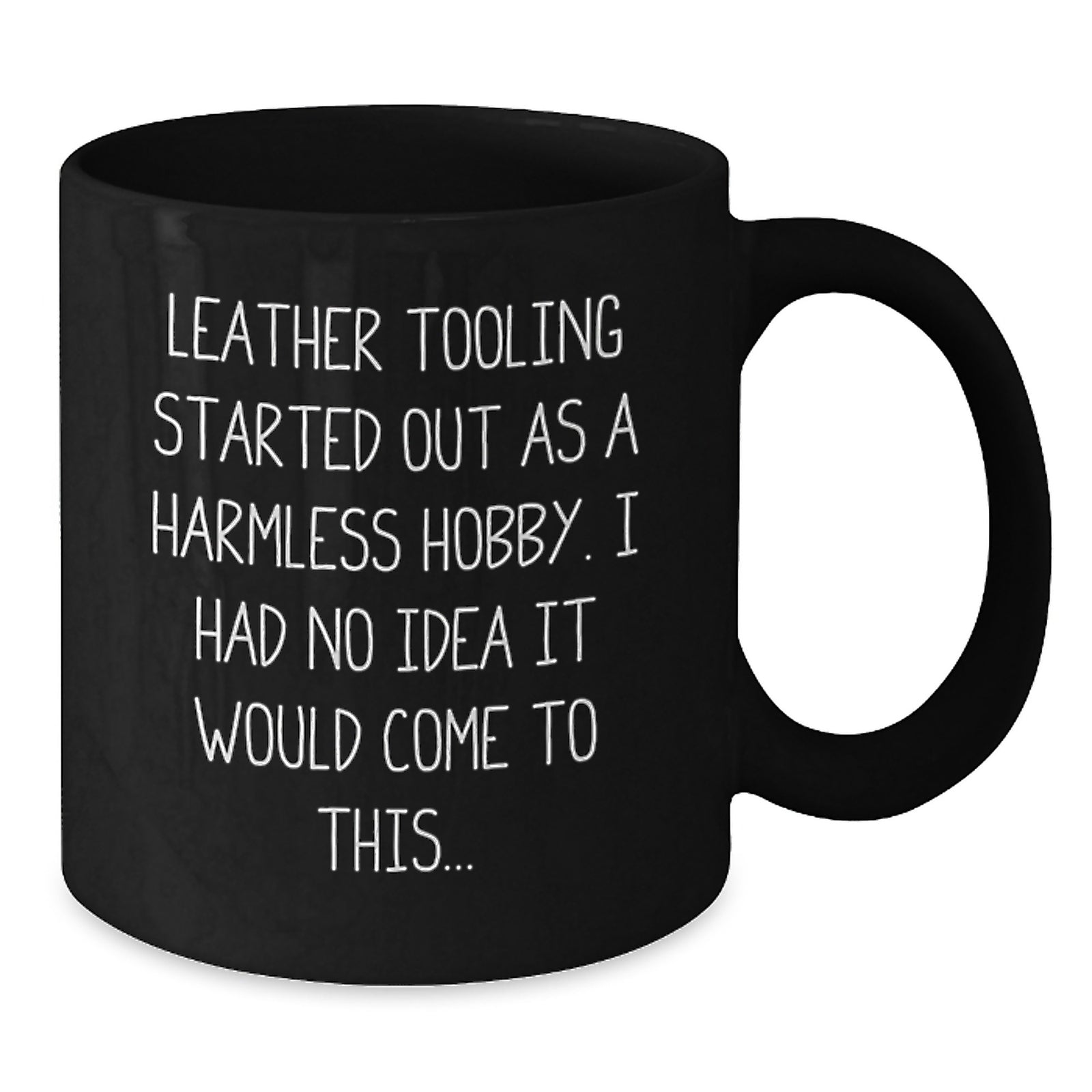 Leather Tooling Enthusiasts' Funny Quote Black Coffee Mug, Gifts from Friends, Family, Coworkers, for Leather Tooling Hobbyists, Unique Birthday Unique Gifts - Additional