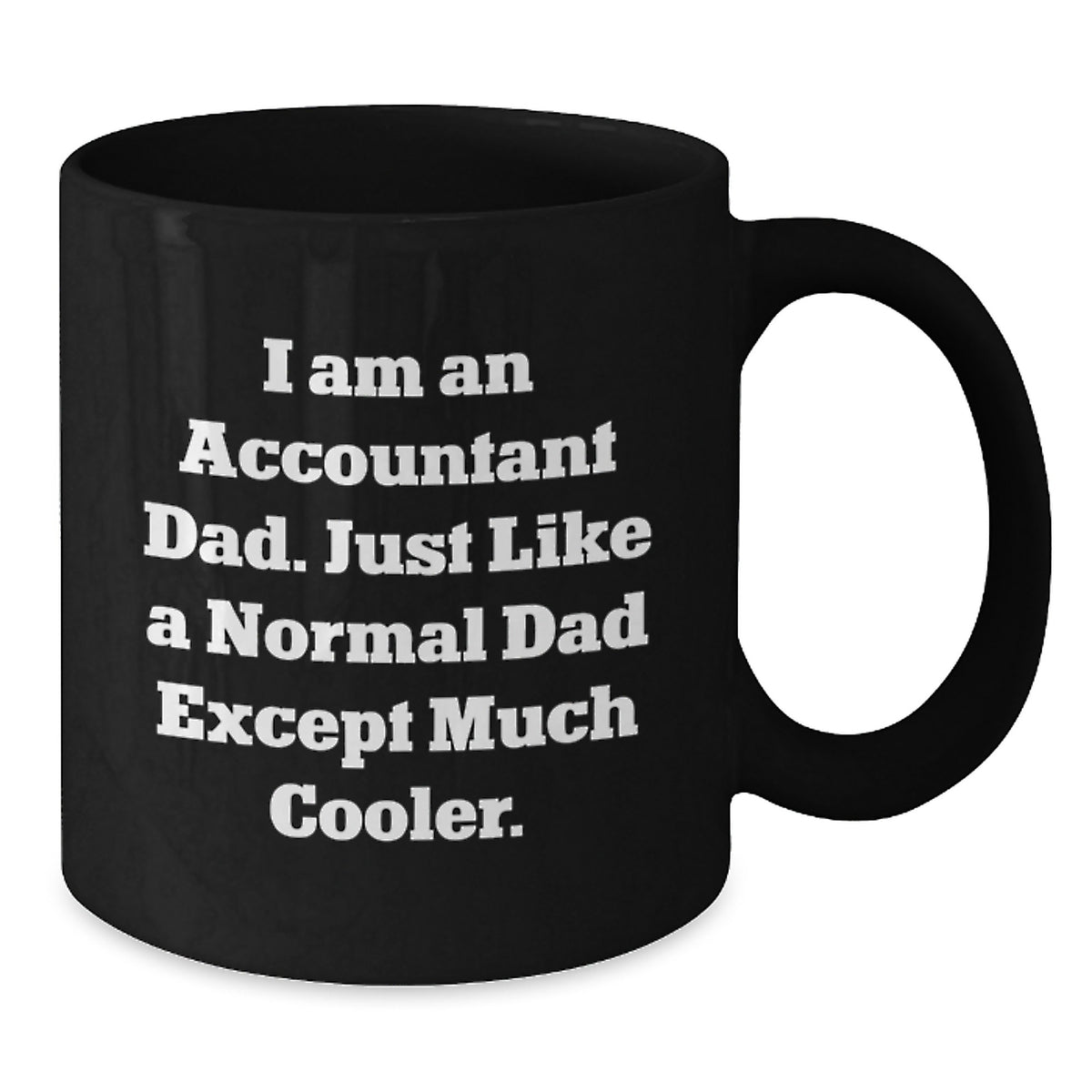 Funny Accountant Gifts for Accountant Friends and Family - I Am An Accountant Dad Black Coffee Mug Valentine's Unique Gift - Additional