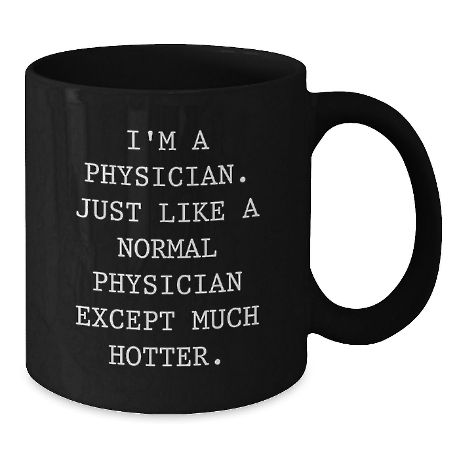 Physician Funny Gifts from Family - Unique Black Coffee Mugs, I'm A Physician Except Much Hotter, Father's Day Unique Gifts for Men - Additional
