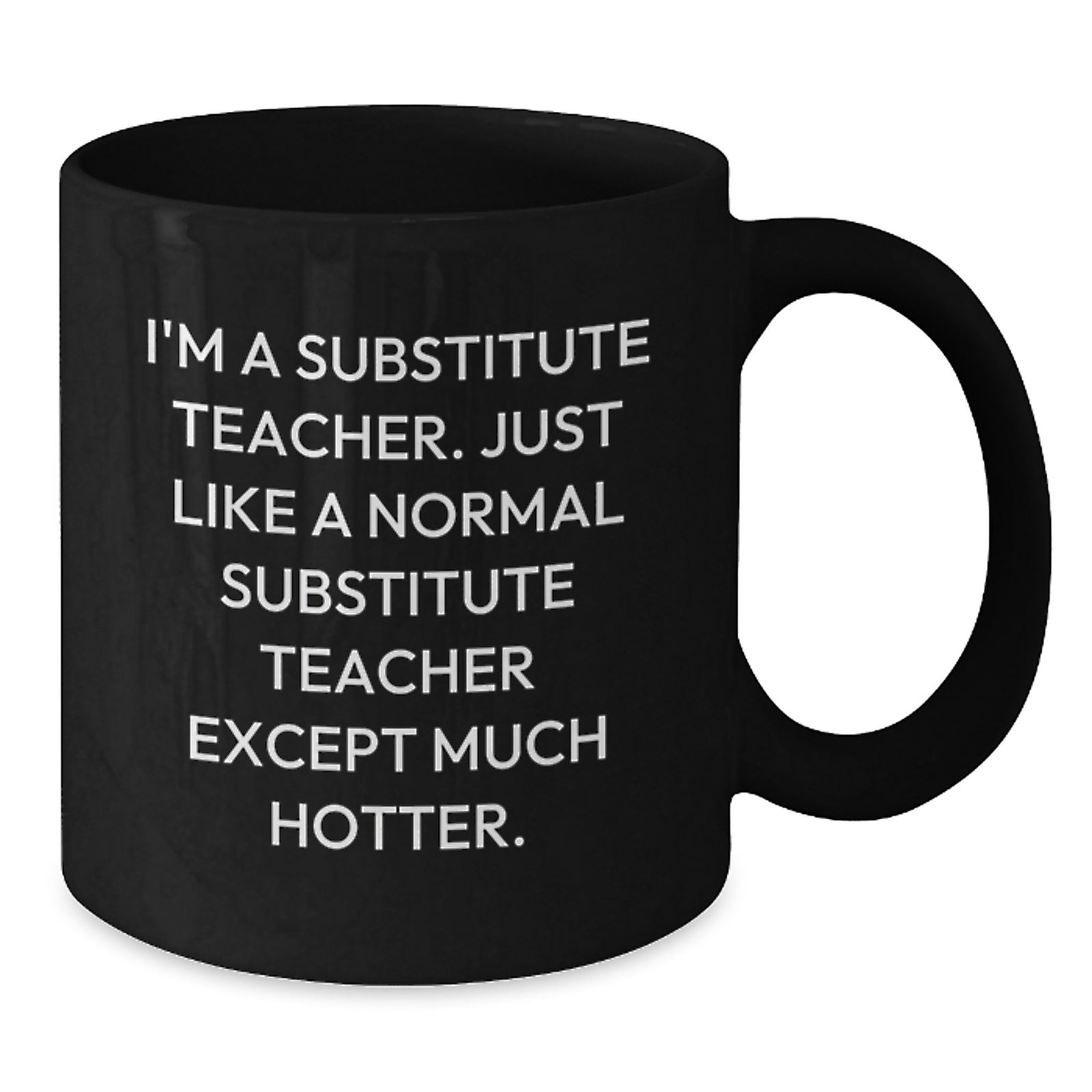 Funny Gifts for Substitute Teachers from Friends, Black Coffee Mug for Substitute Teacher Graduation Unique Gifts, I'm A Substitute Teacher Except Much Hotter - Additional