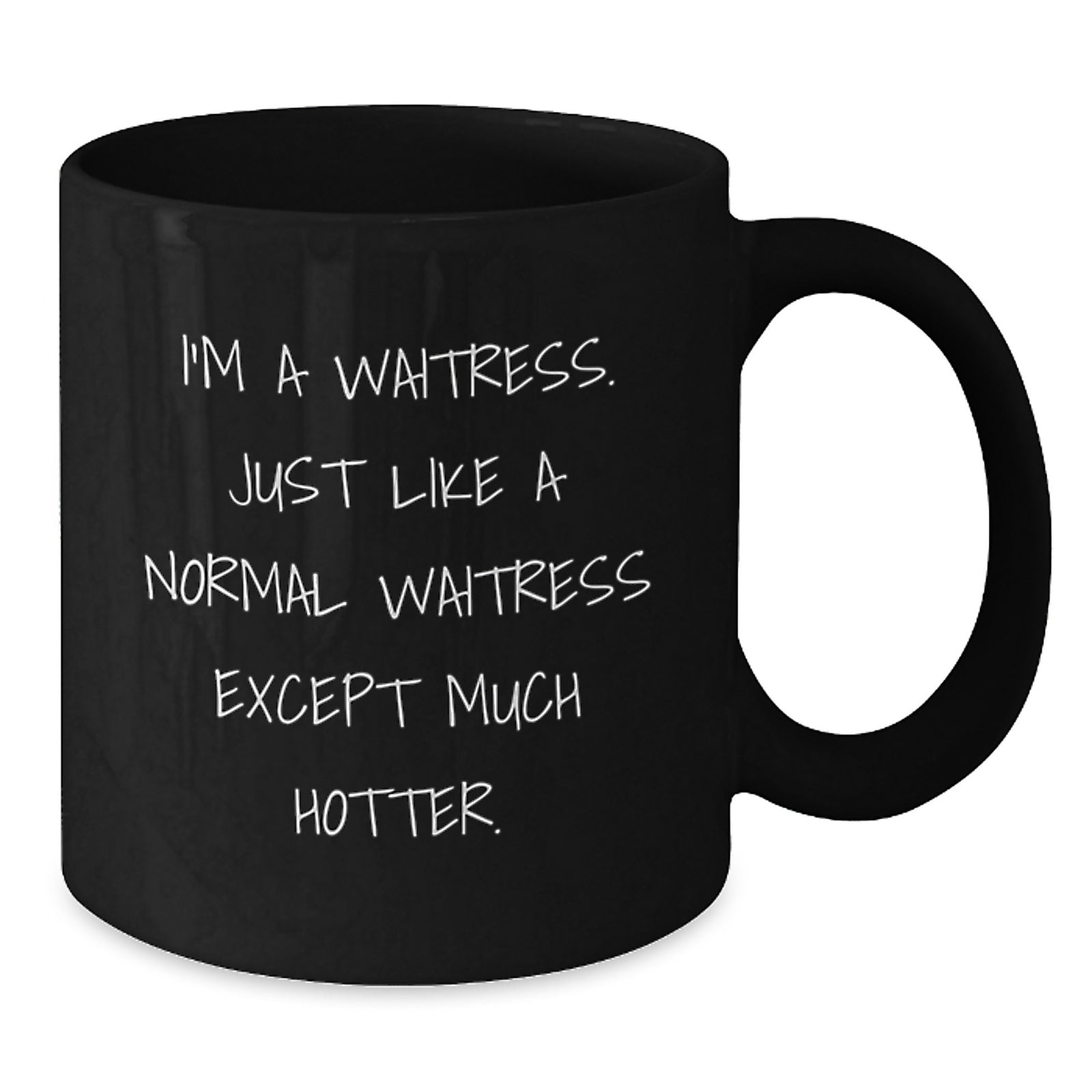 Funny Waitress Gifts from Men to Waitress, Valentine's Unique Mugs for Women, Black Coffee Mug I'm A Waitress. Just Like A Normal Waitress Except Much Hotter. - Additional