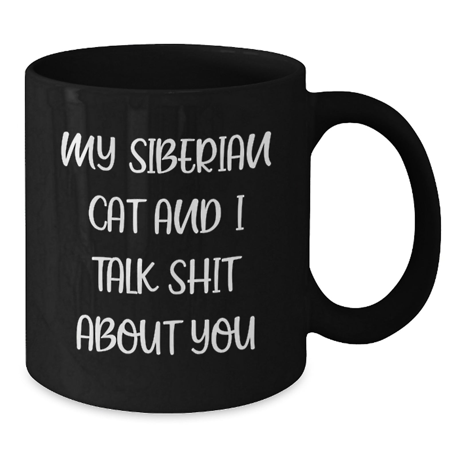 Funny Siberian Cat Gifts for Men, Women, Friends, Family - Black Coffee Mug, Quote: My Siberian Cat And I Talk Shit About You - Graduation Unique Gifts - Additional