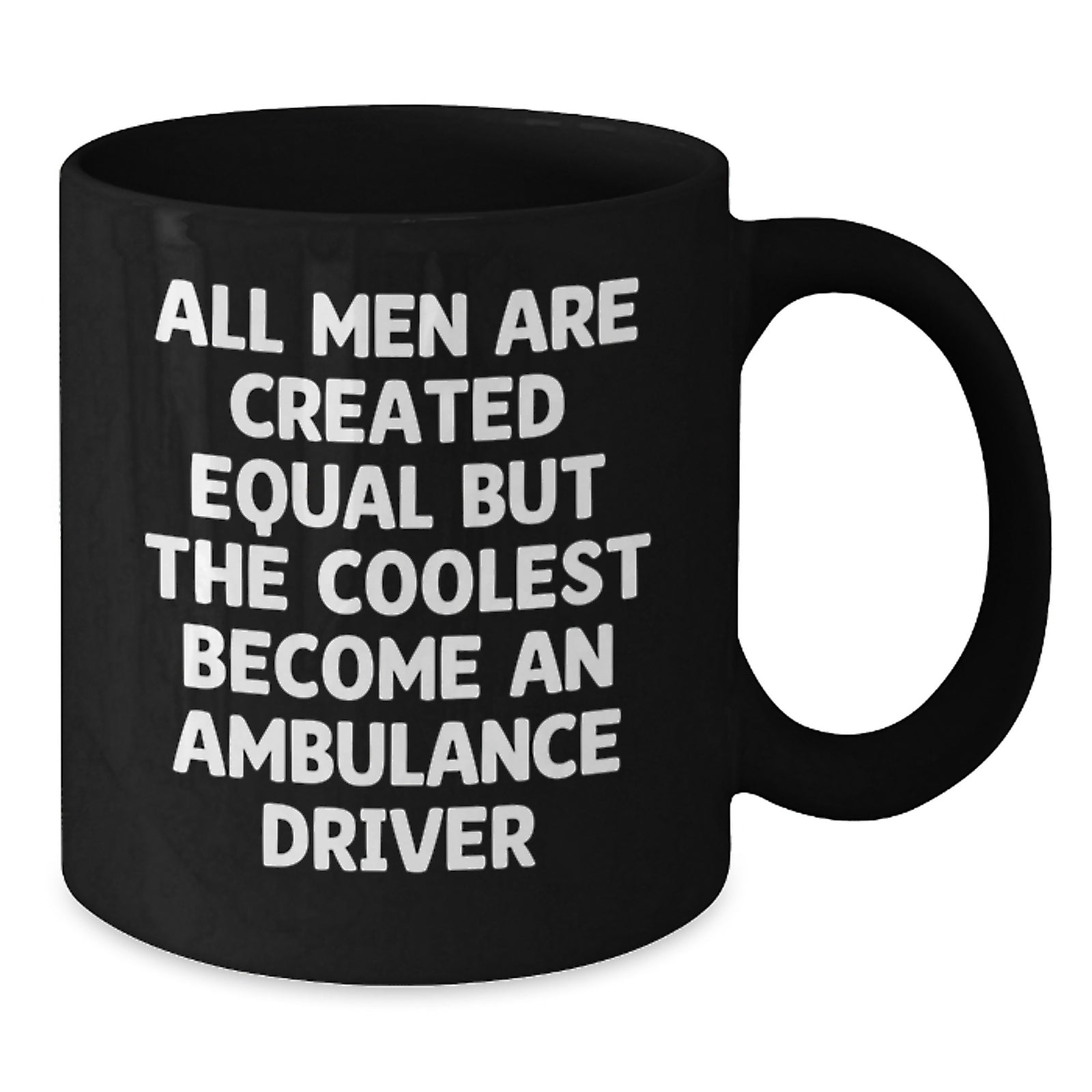 Funny Ambulance Driver Christmas Unique Gifts for Men from Friends - 'All Men Are Created Equal But The Coolest Become An Ambulance Driver' Black Coffee Mug - Additional