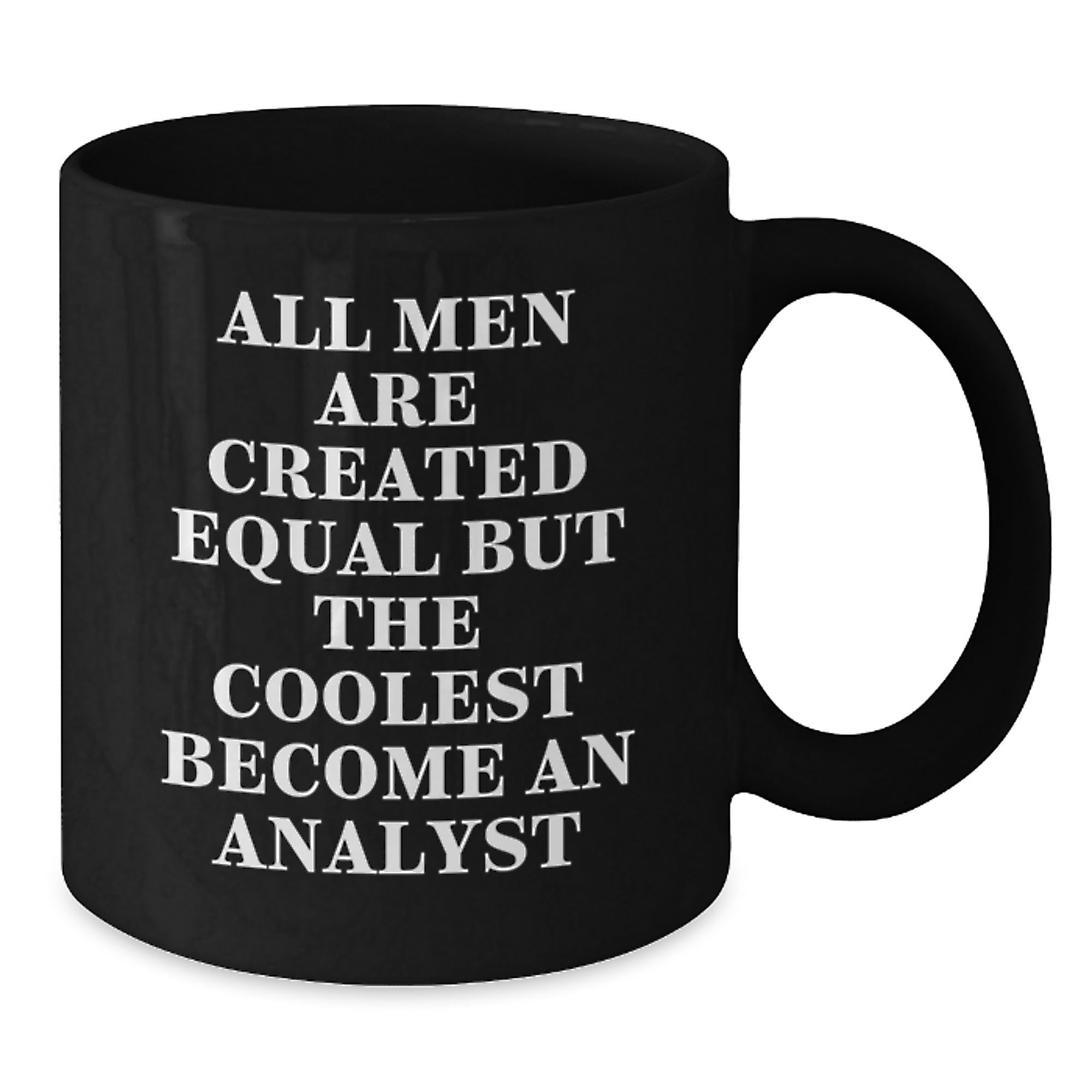 Funny Analyst Gifts for Him from Friends, Coworkers, or Family - Graduation Unique Gifts, Black Coffee Mug with Quote 'All Men Are Created Equal But The Coolest Become An Analyst' - Additional