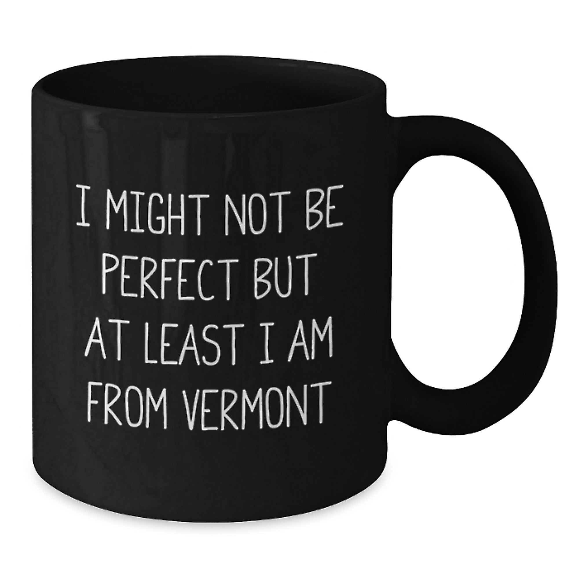 Funny Vermont Gifts from Men to Women, Black Coffee Mug, I Might Not Be Perfect But At Least I Am From Vermont, Vermont Unique Christmas Unique Gifts - Additional