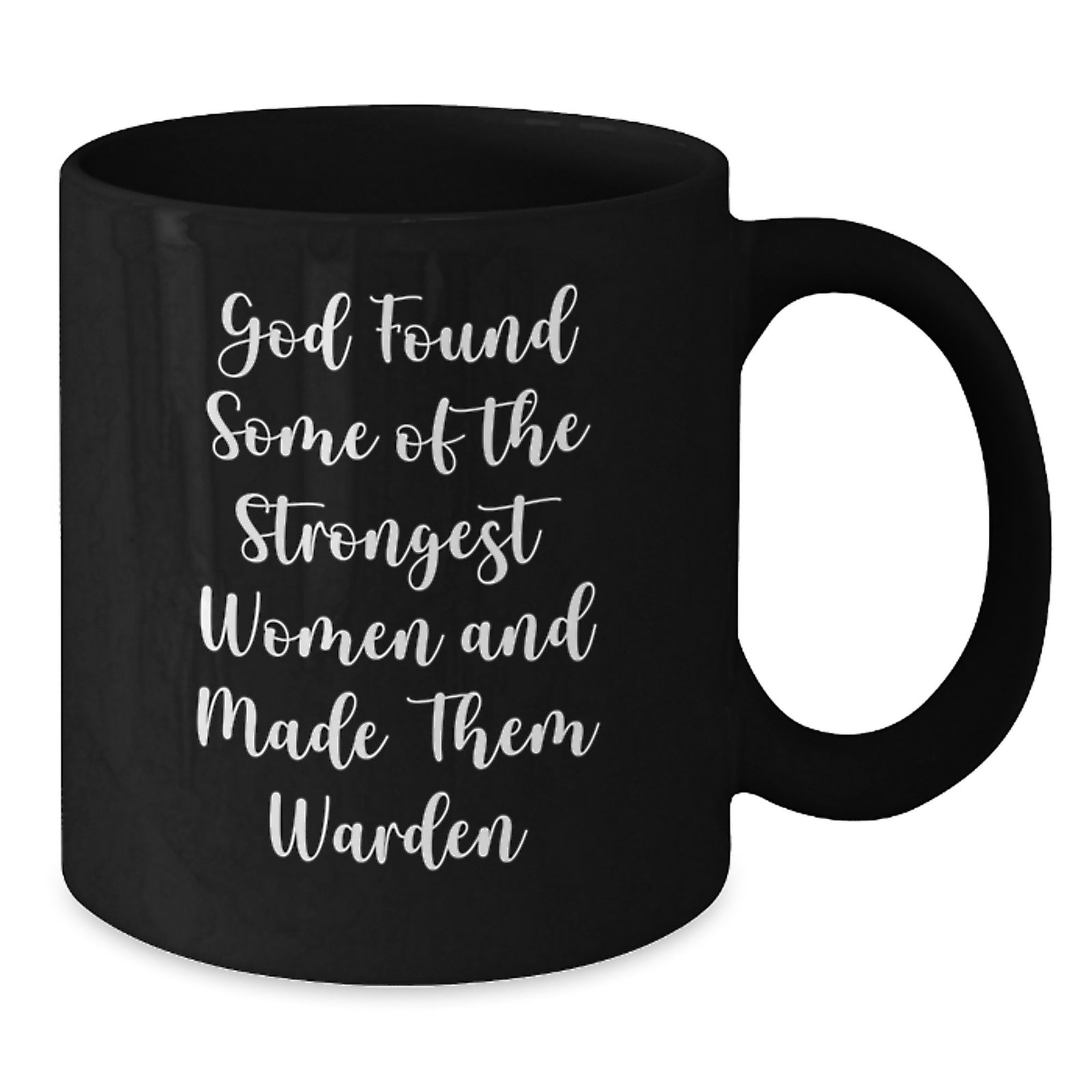 Funny Warden Gifts for Women - Inspirational Black Coffee Mug, God Found Some Of The Strongest Women And Made Them Warden, Christmas Unique Gifts from Friends - Additional