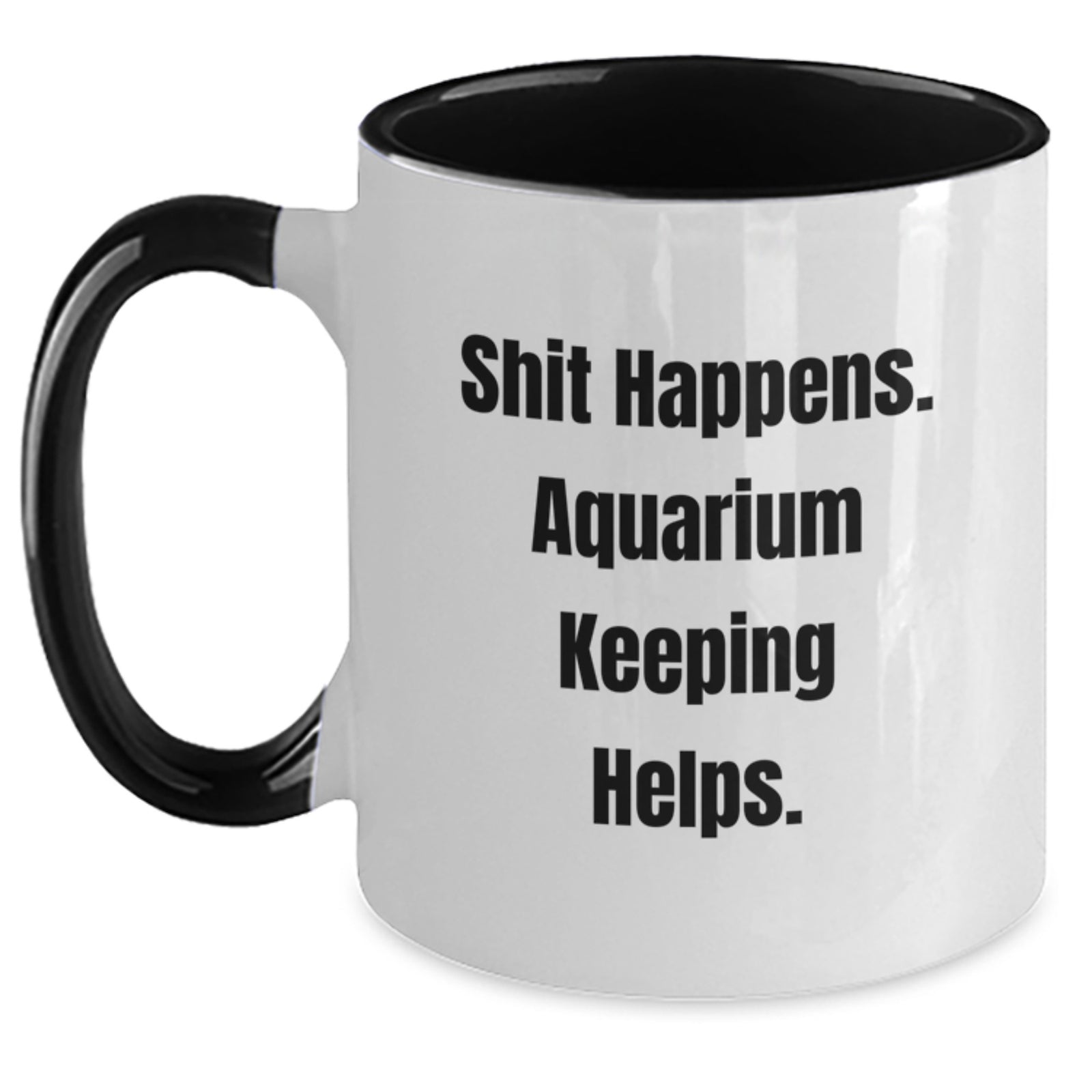 Aquarium Keeping Humor Gifts for Friends from Men - Shit Happens. Two Tone Coffee Mug for Graduation - Main
