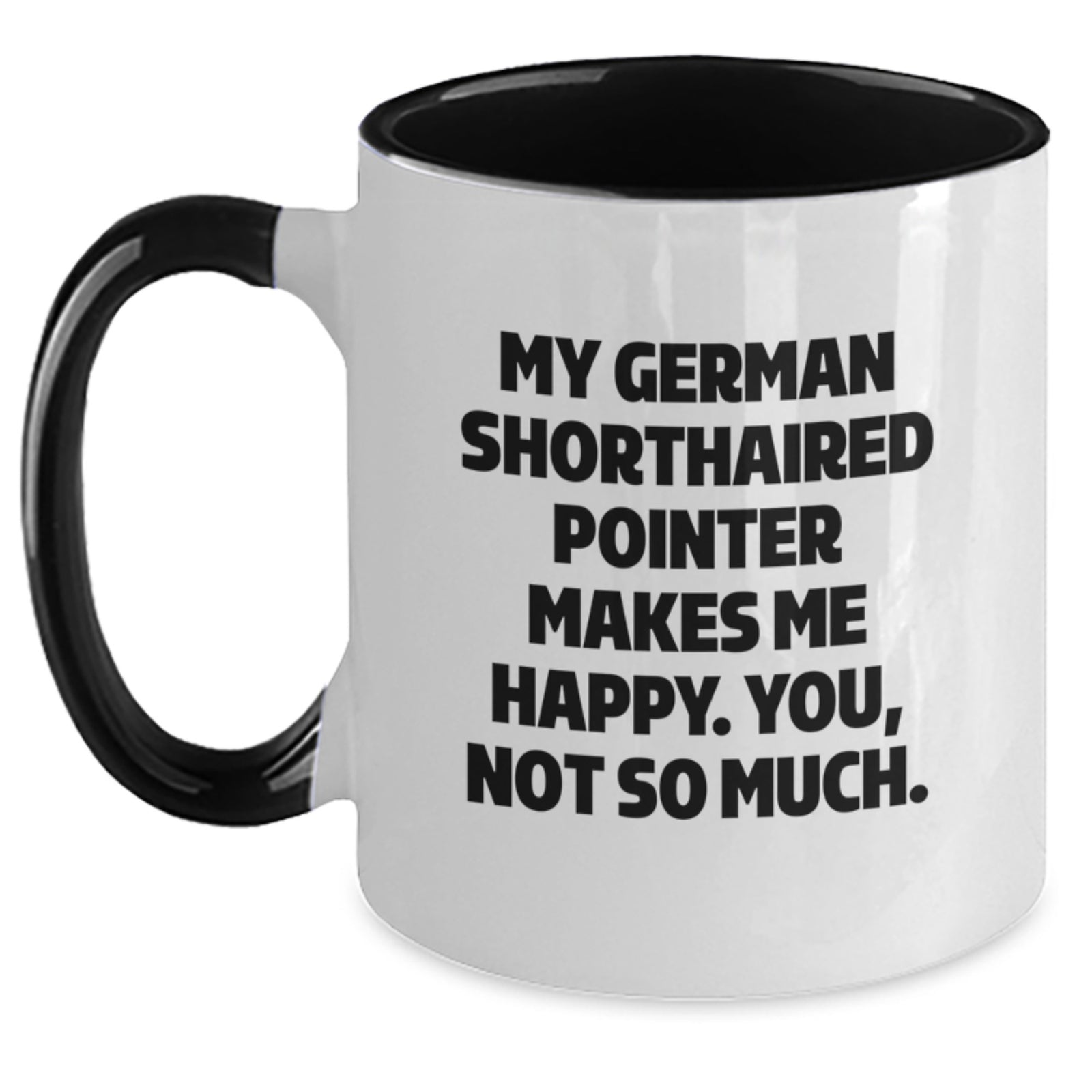 Funny German Shorthaired Pointer Dog Gifts from Family for German Shorthaired Pointer Dog Lover's Birthday - Two Tone Coffee Mug, 'My German Shorthaired Pointer Makes Me Happy. You, Not So Much.' - Main