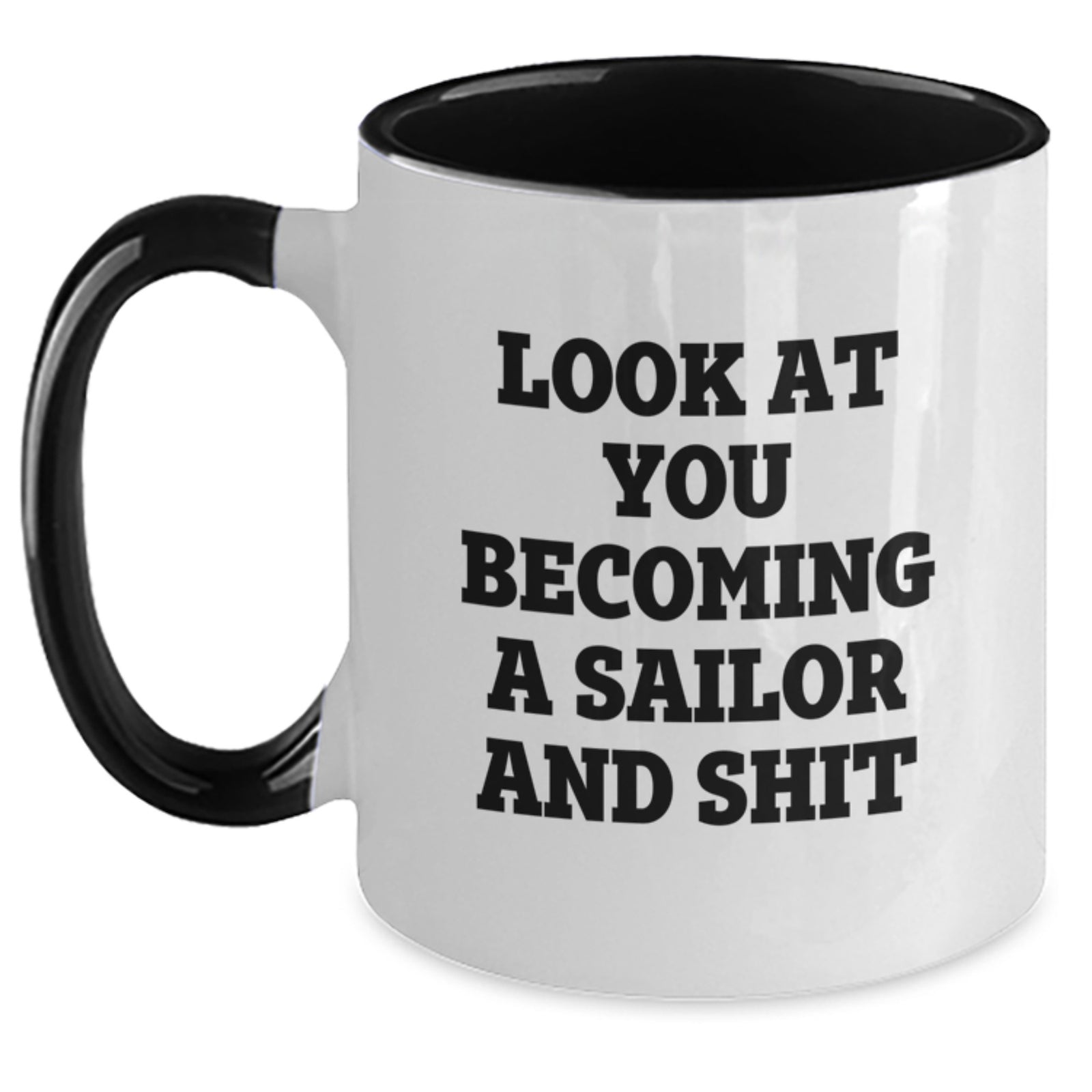 Funny Sailor Gifts from Men for Sailor on Valentine's Unique Two Tone Coffee Mug - 'Look At You Becoming A Sailor And Shit' - Main