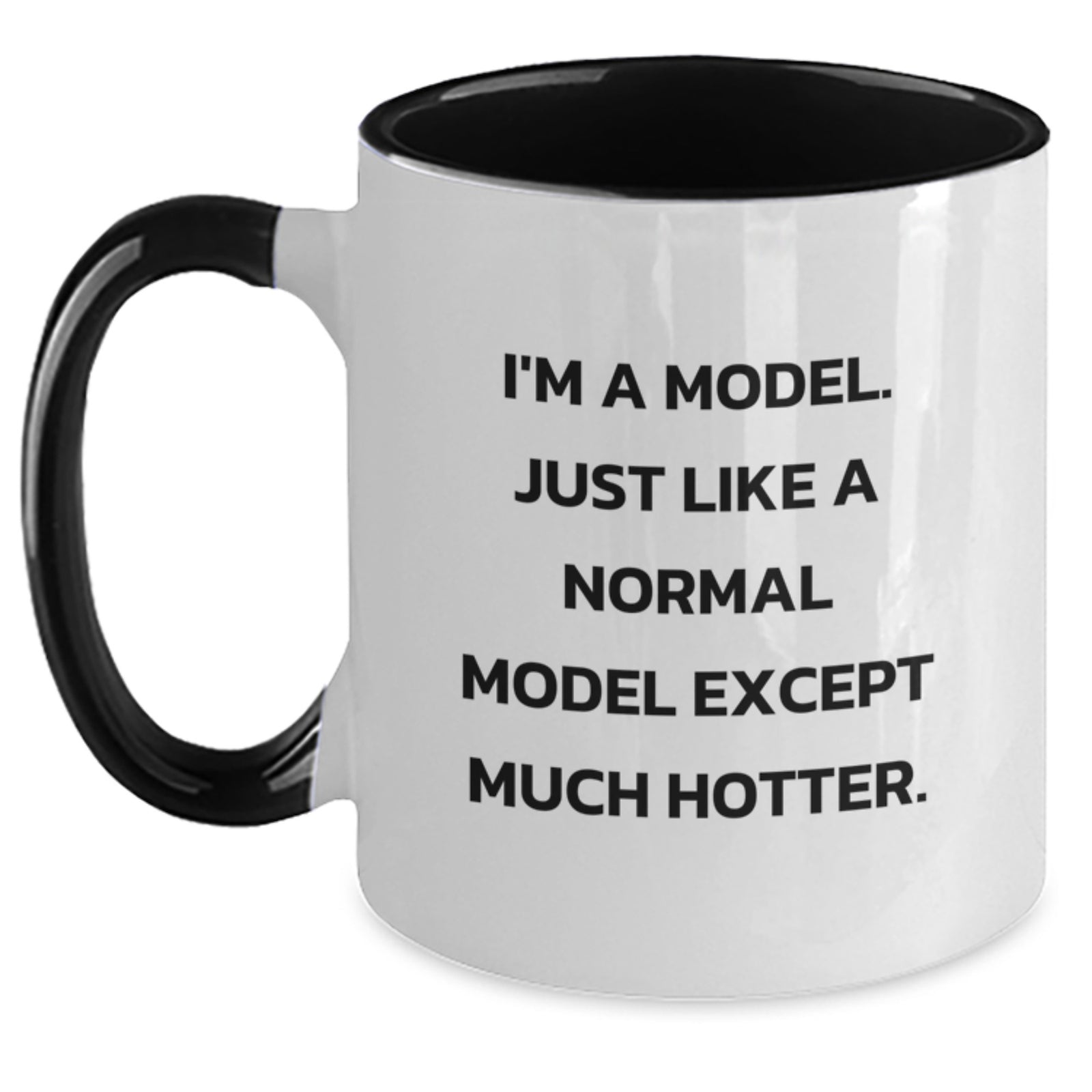 Funny Model Gifts from Friends Christmas Unique Two Tone Coffee Mugs - 'I'm A Model. Just Like A Normal Model Except Much Hotter.' - Main