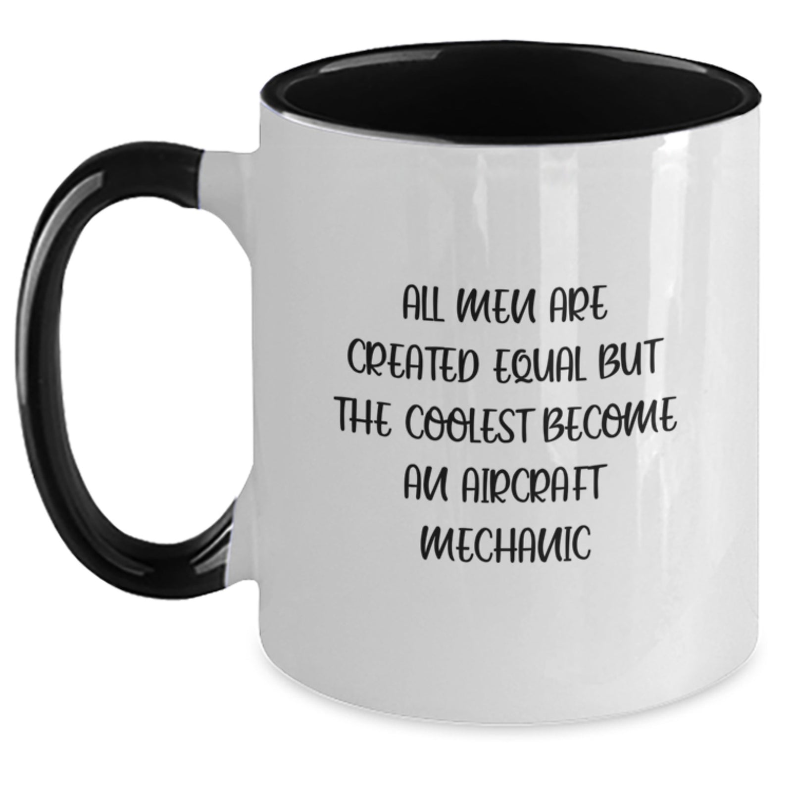 Funny Aircraft Mechanic Gifts from Family, Unique Two Tone Coffee Mug for Graduation, 'All Men Are Created Equal But The Coolest Become An Aircraft Mechanic' - Main