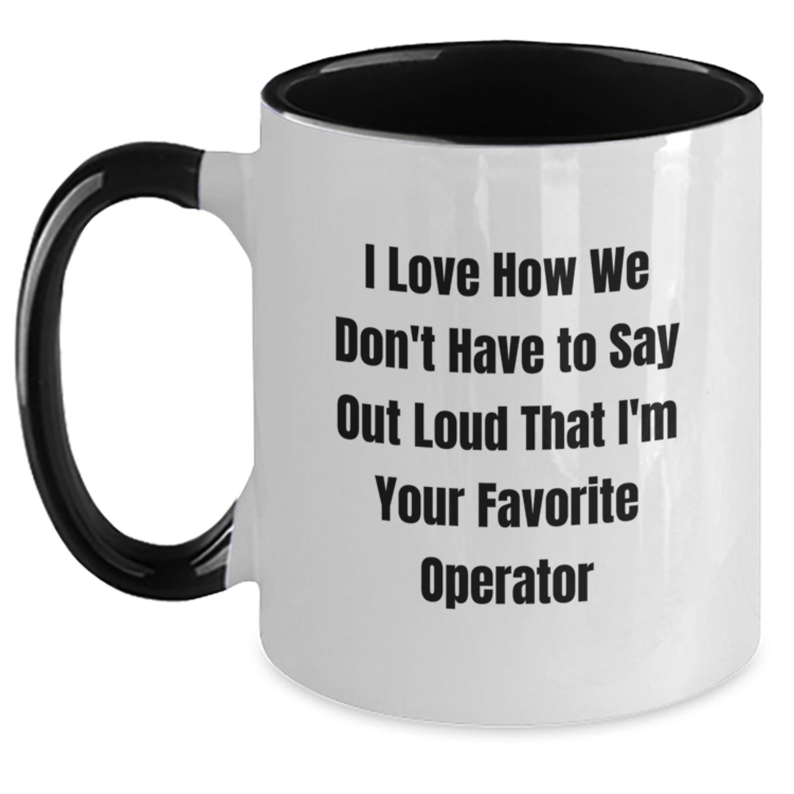 Funny Operator Christmas Unique Gifts from Friends and Family, Two Tone Coffee Mug, 'I Love How We Don't Have To Say Out Loud That I'm Your Favorite Operator' - Main